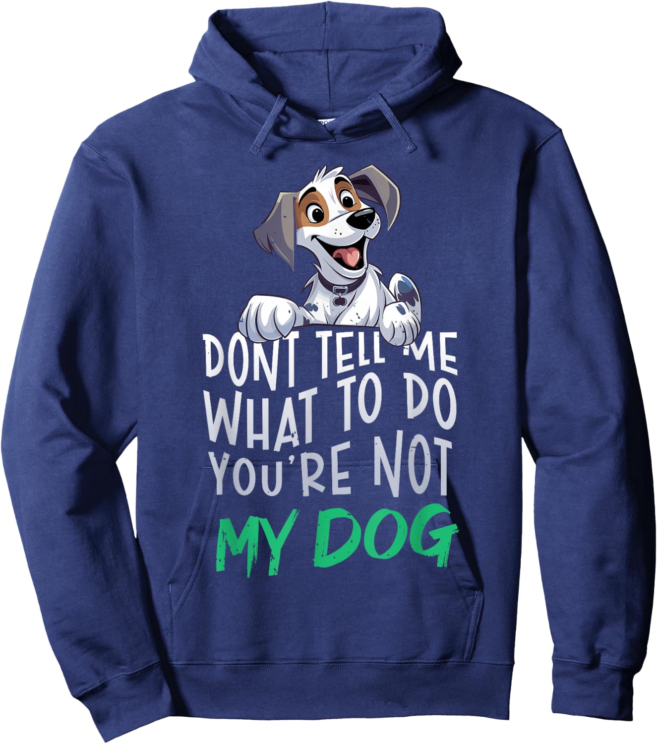 Don't Tell Me What to Do You're Not My Dog Funny Men Women Hoodie - Hoodie | Navy