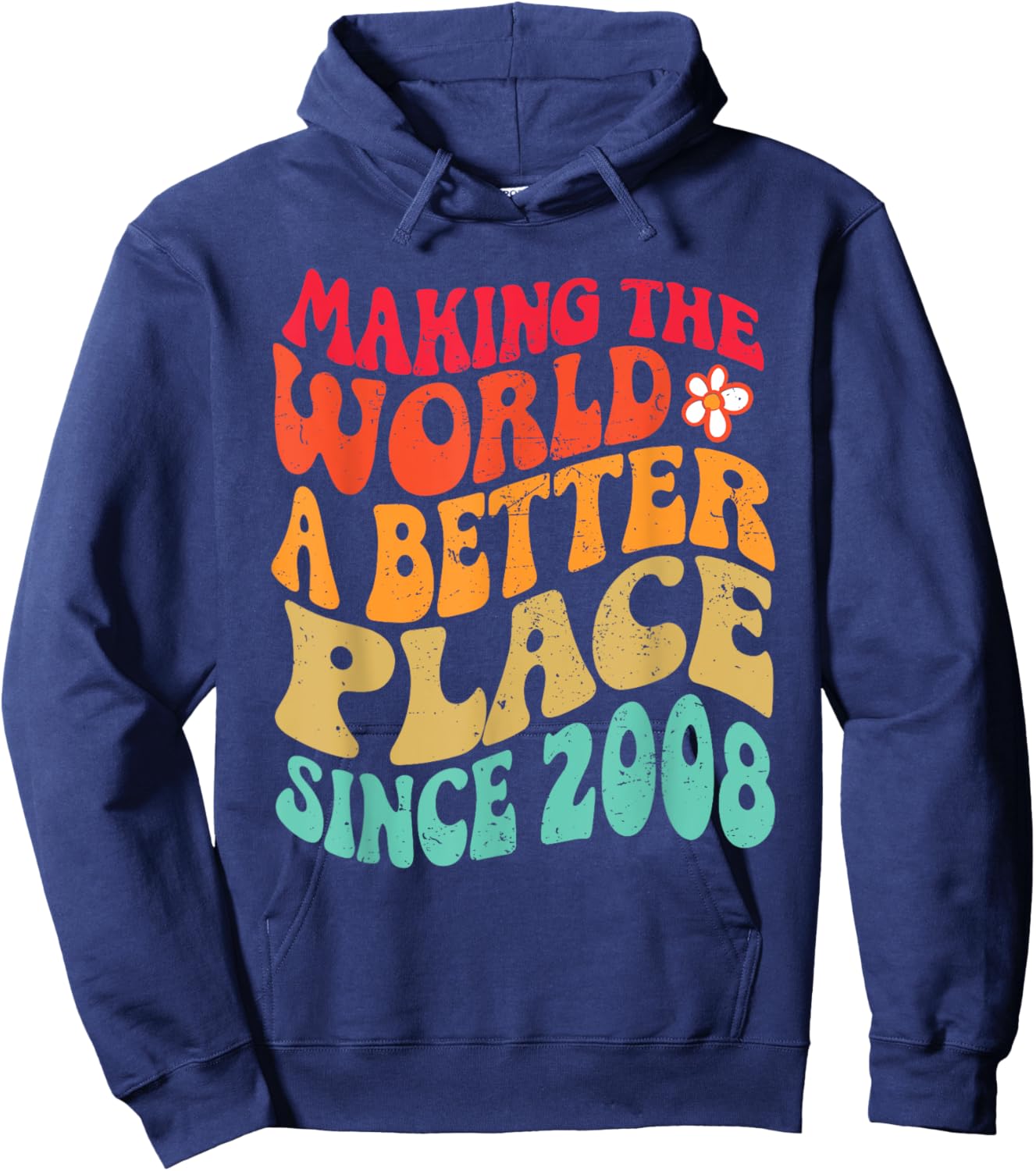 2008 Birthday - Making The World A Better Place Since 2008 Hoodie - Hoodie | Navy