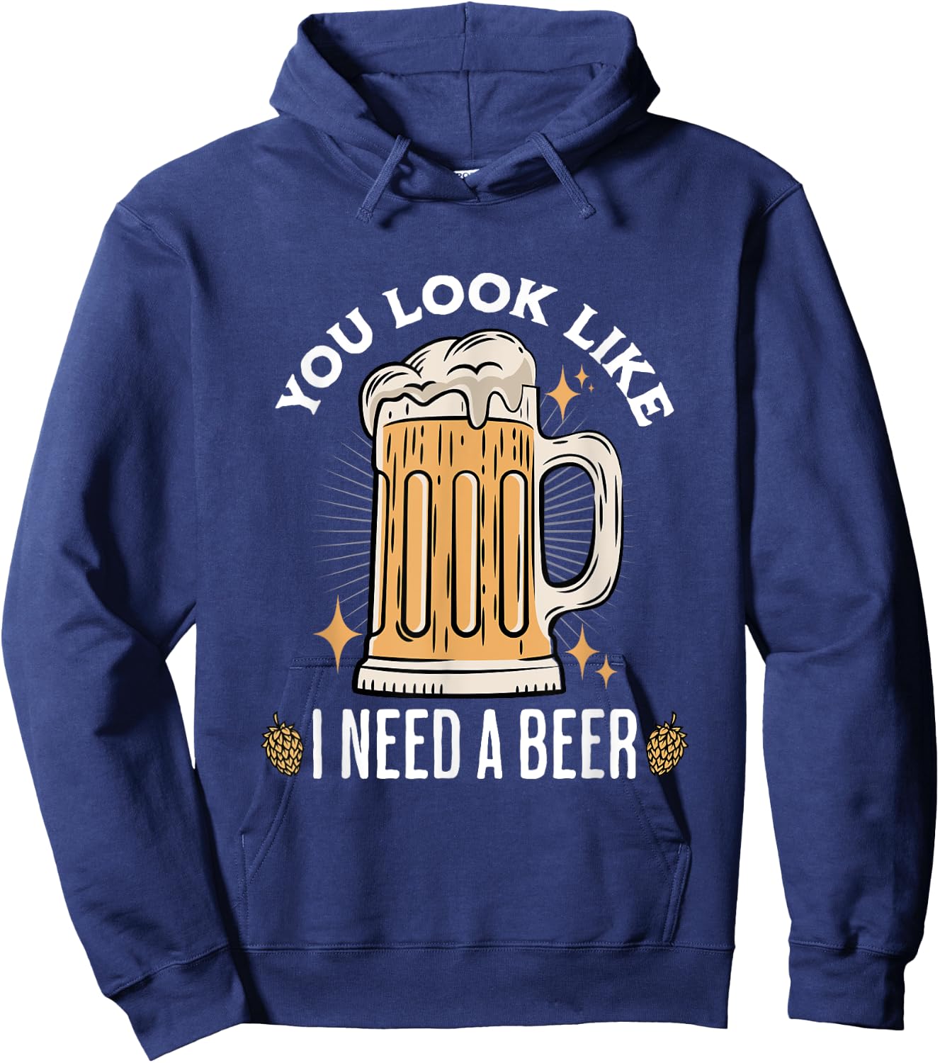You Look Like I Need A Beer Funny Design for Beer Lover , Small, Black Hoodie - Hoodie | Navy