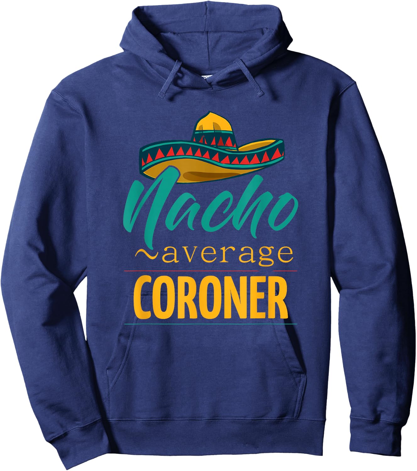 Nacho Average Coroner Gift Mexican Funny Cinco De Majo Hoodie - Hoodie | Navy