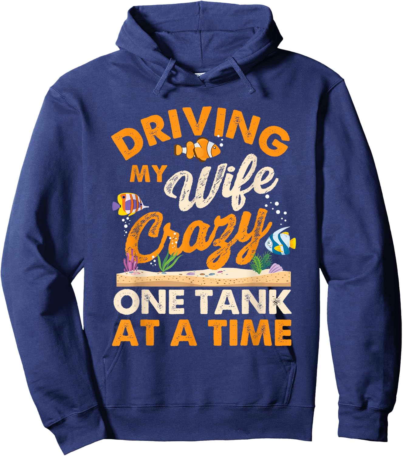 Driving My Wife Crazy One Tank - Fishkeeper Fishkeeping Hoodie - Hoodie | Navy