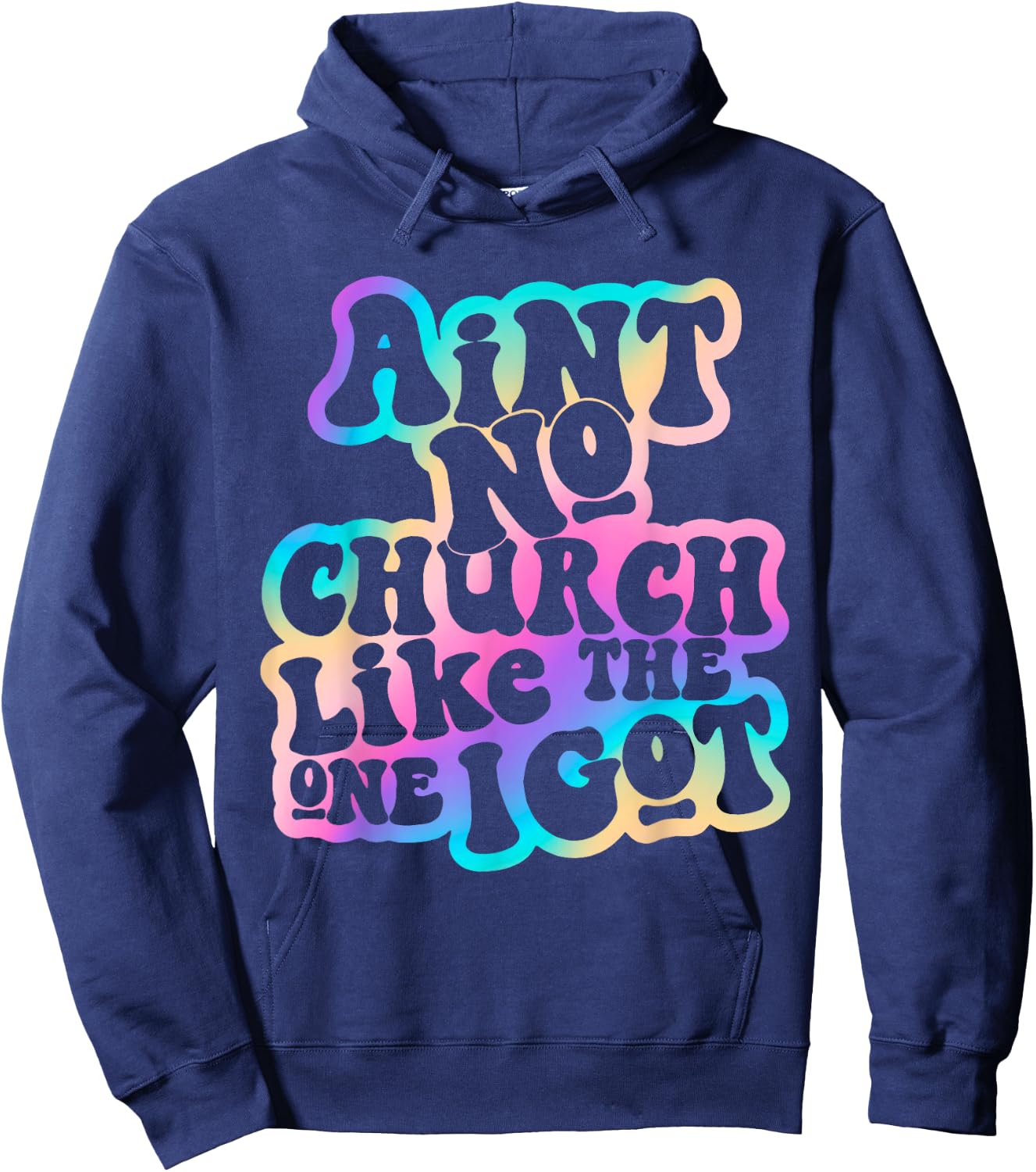 Aint No Church Like Funny The One I Got Saying Men Women Hoodie - Hoodie | Navy