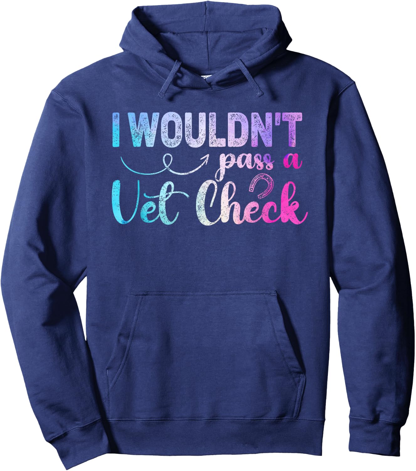 I wouldn't pass a Vet Check funny Equestrian horses lovers Hoodie - Hoodie | Navy