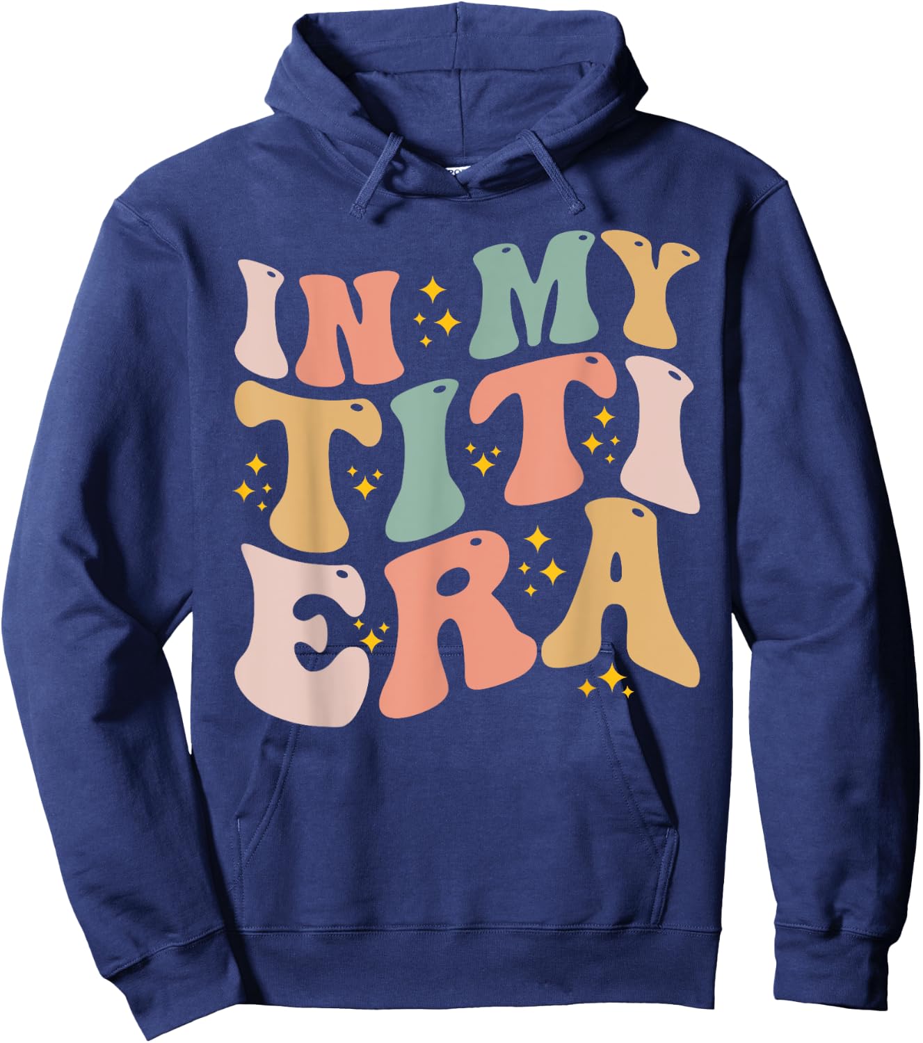 In My Titi Era Groovy Funny Titi Aunt Auntie Mothers Day Hoodie - Hoodie | Navy