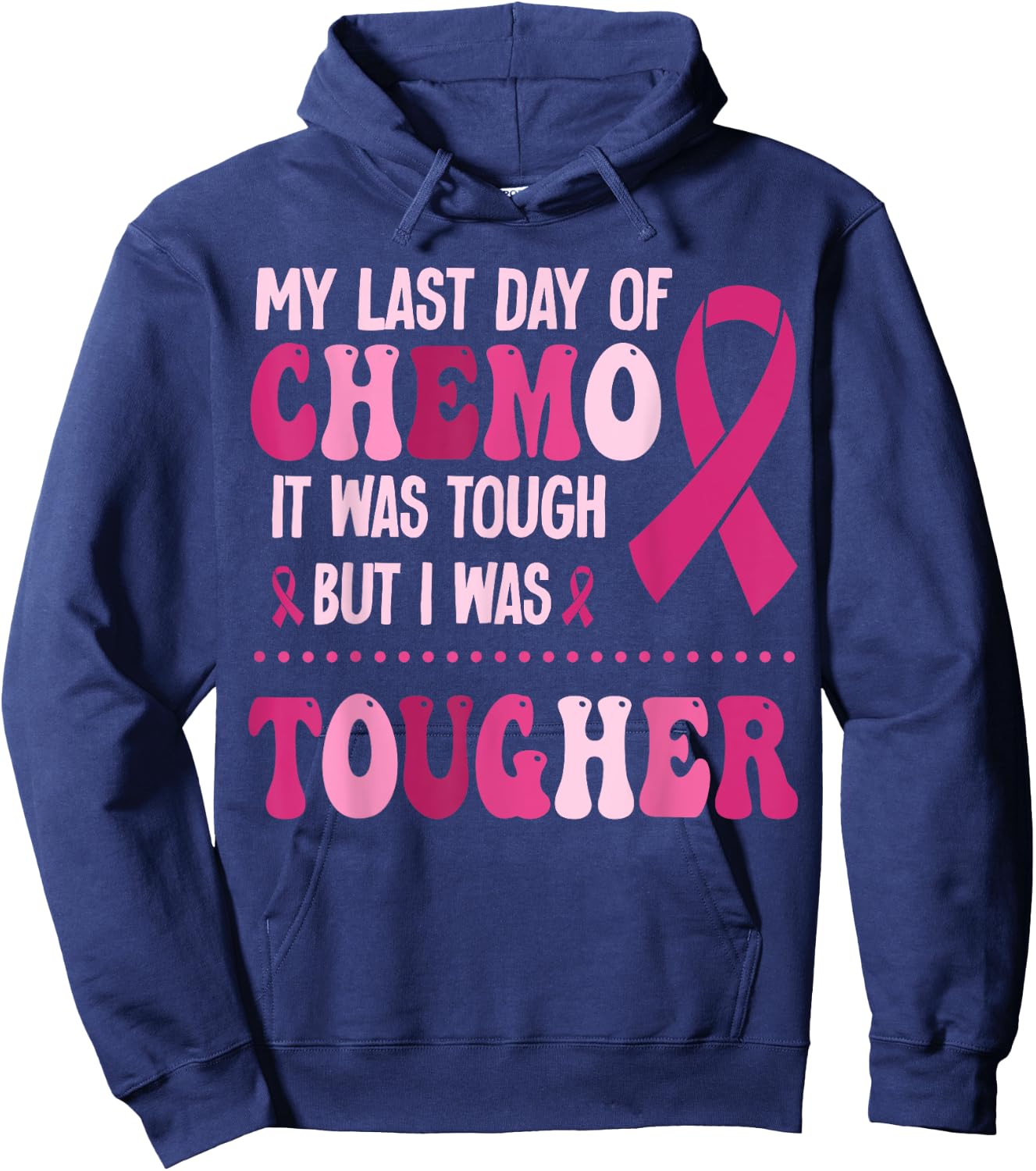 My Last Day Of Chemo It Was Tough But I Was Tougher Hoodie - Hoodie | Navy