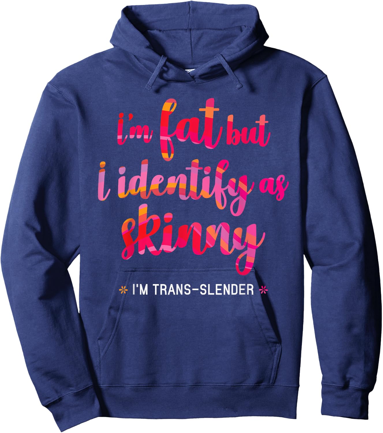 I'm fat but identify as skinny - I am trans-slender Women's Hoodie - Hoodie | Navy