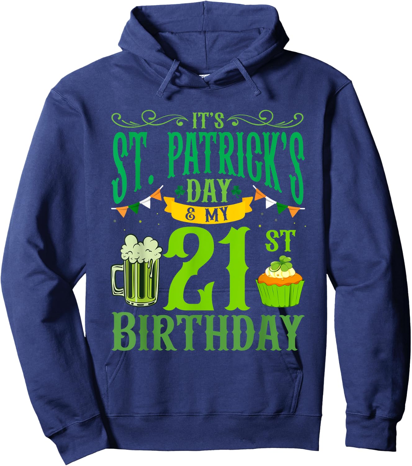 It's St Patrick's Day & My 21st Birthday Glass Of Beer Men Hoodie - Hoodie | Navy