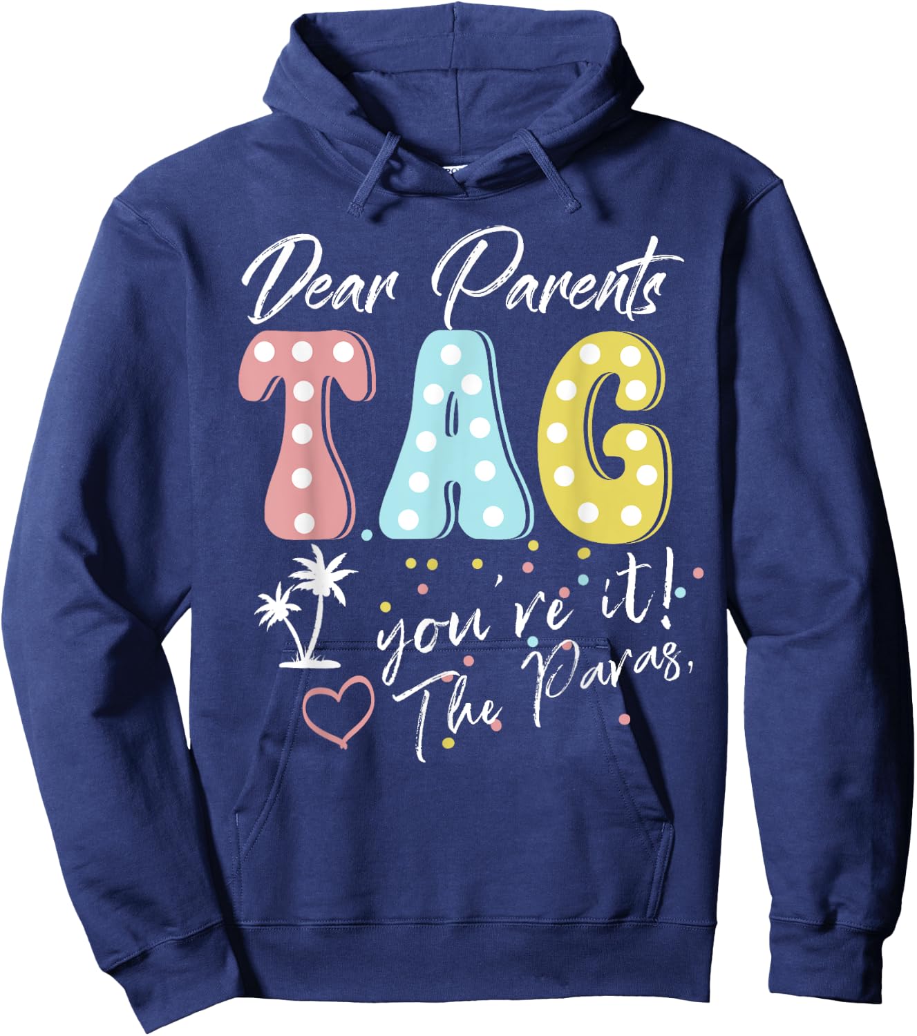 Dear Parents Tag You're It Love Paraprofessionals Funny Hoodie - Hoodie | Navy