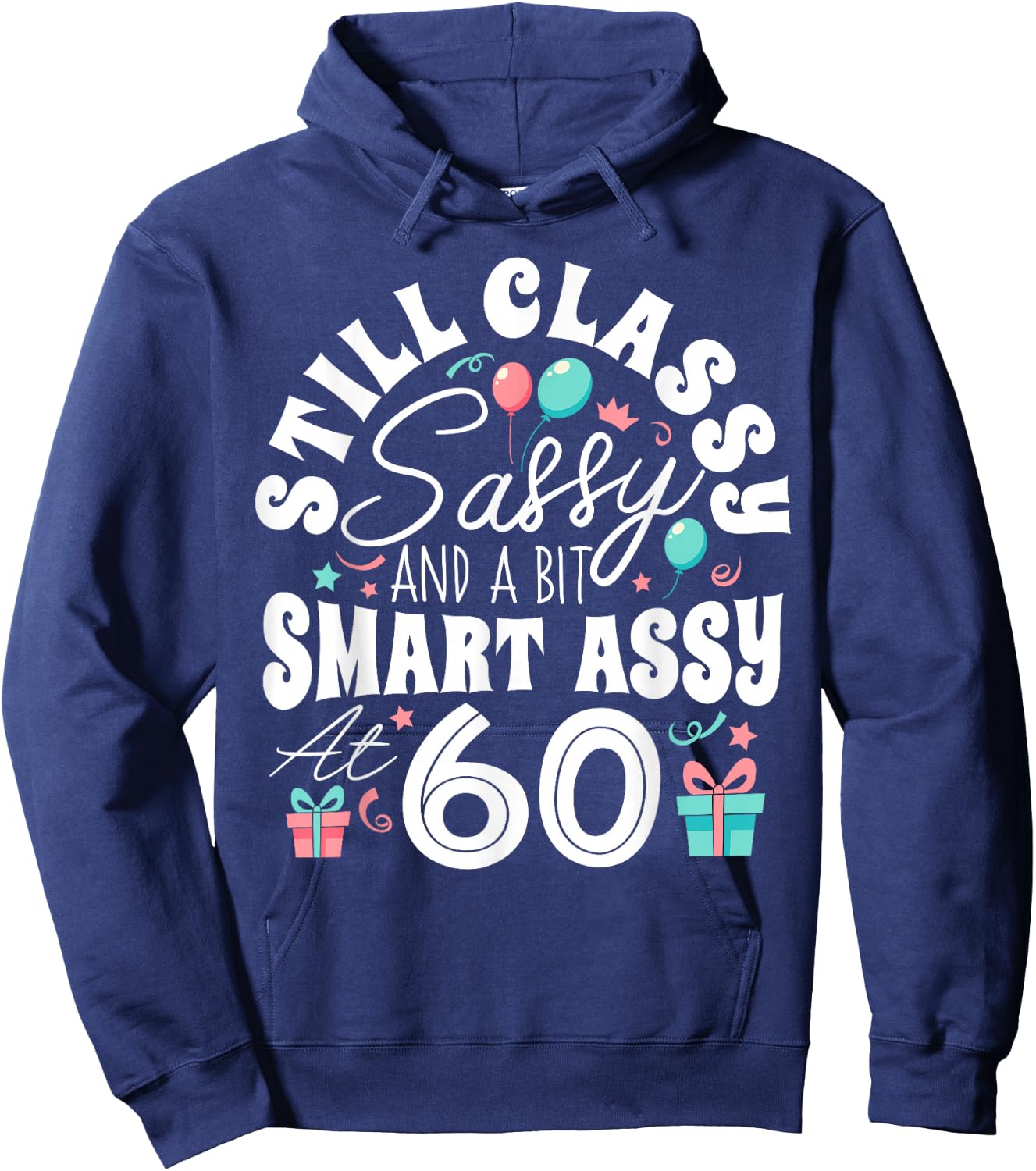 Still Classy Sassy And A Bit Smart Assy At 60 60th Birthday Hoodie - Hoodie | Navy