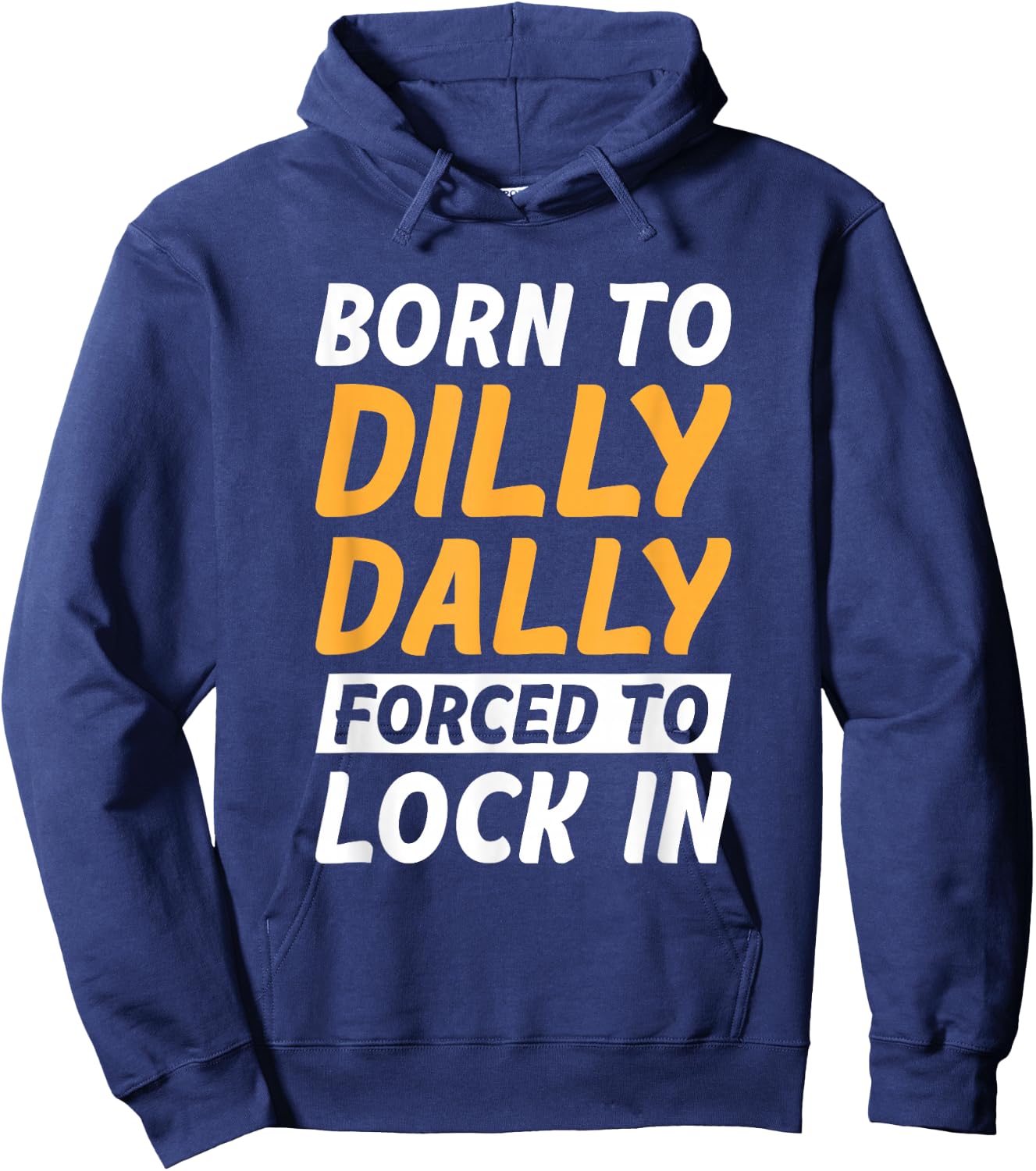 Born To Dilly Dally Forced To Lock In Hoodie - Hoodie | Navy