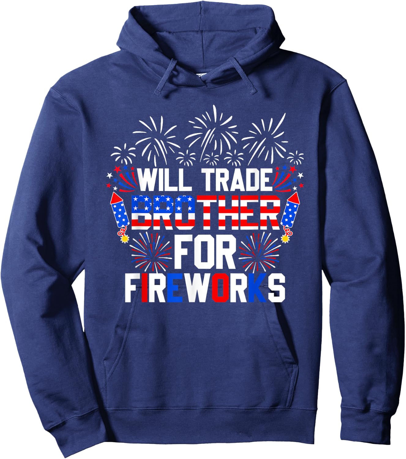 Will Trade Brother For Fireworks Funny 4th Of July Patriotic Hoodie - Hoodie | Navy