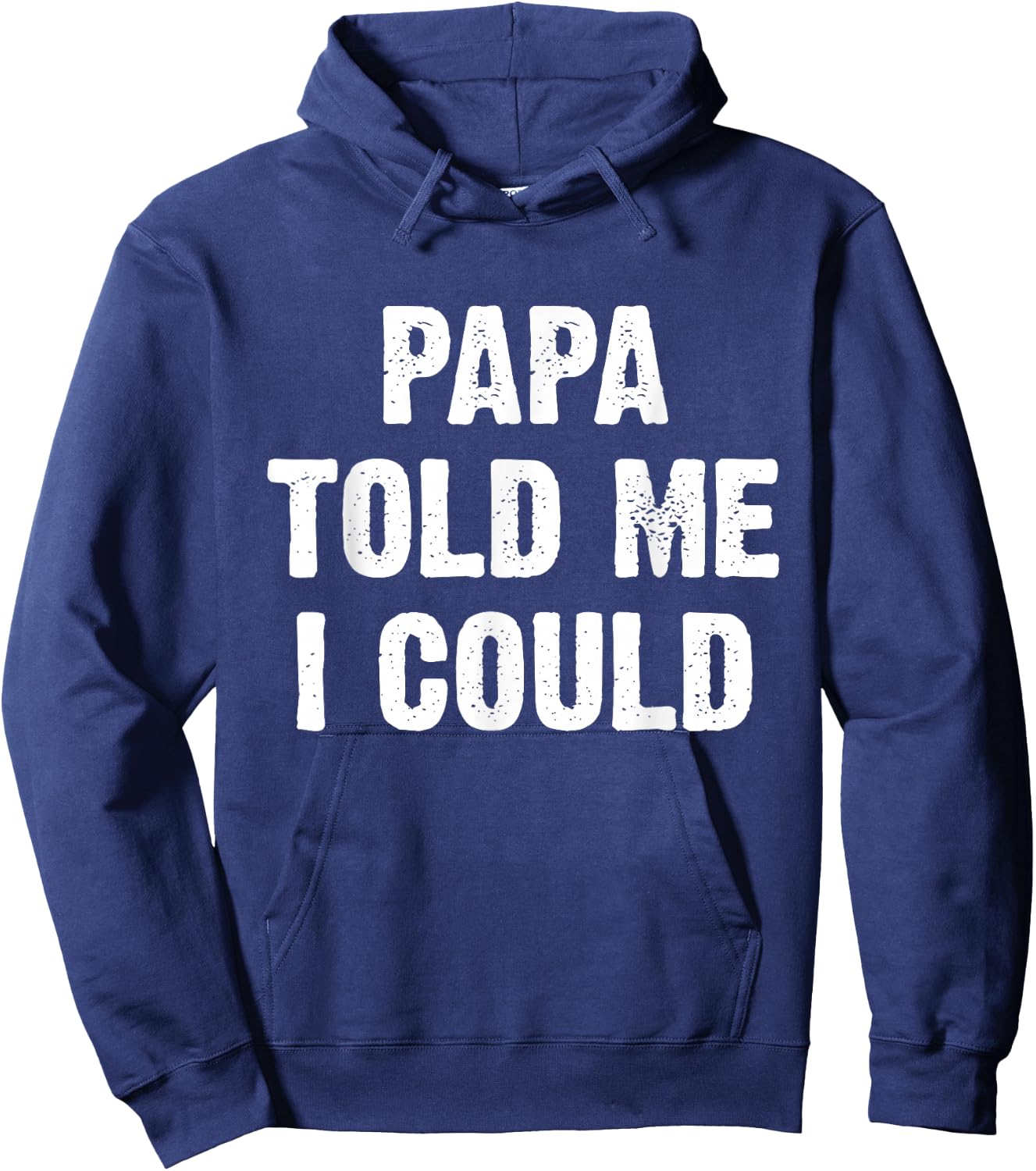 Papa Told Me I Could Funny Dad Joke Hoodie - Hoodie | Navy
