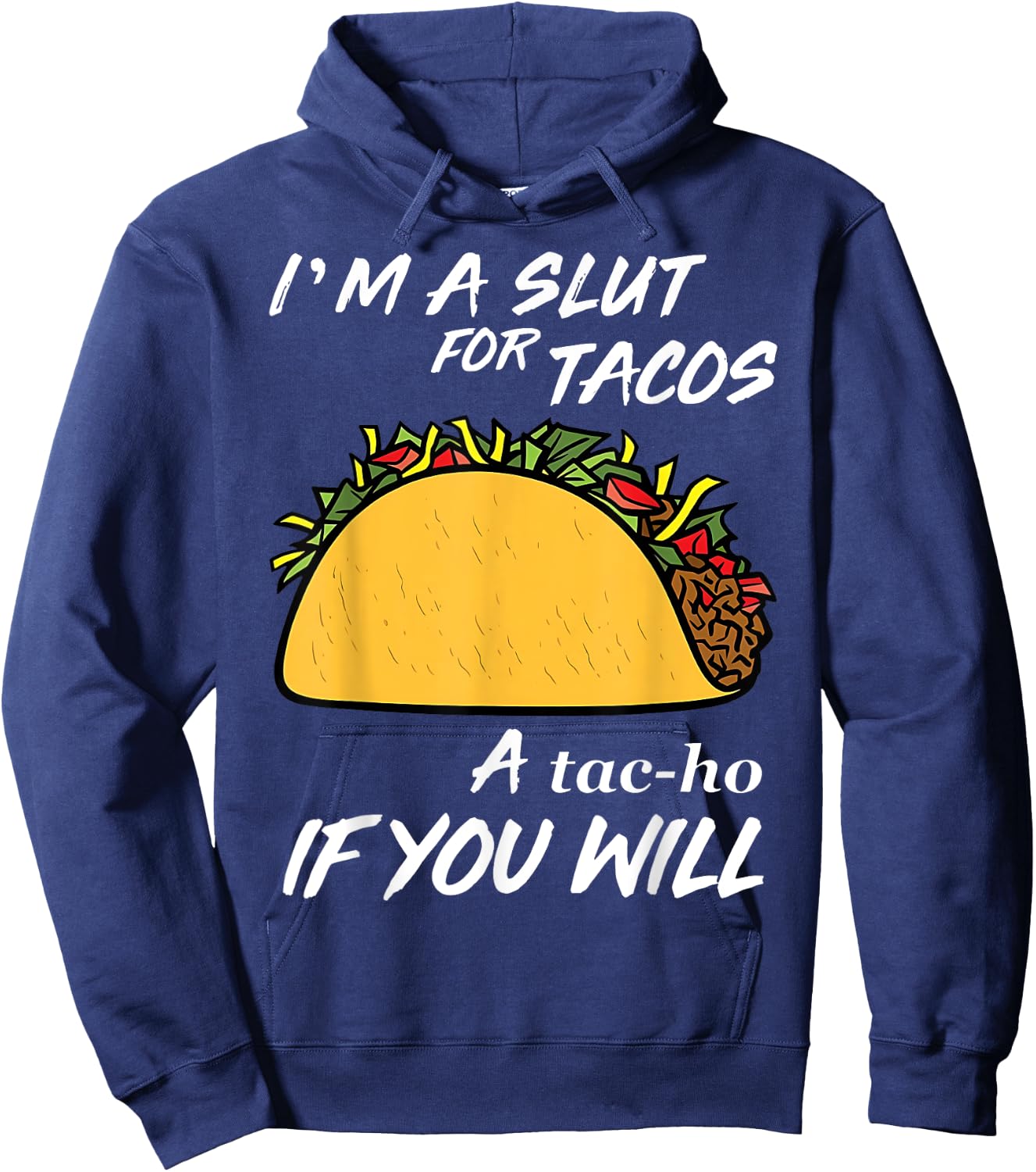 I'm A Slut For Tacos A Tac-Ho If You Will Funny Tacos Lover Hoodie - Hoodie | Navy