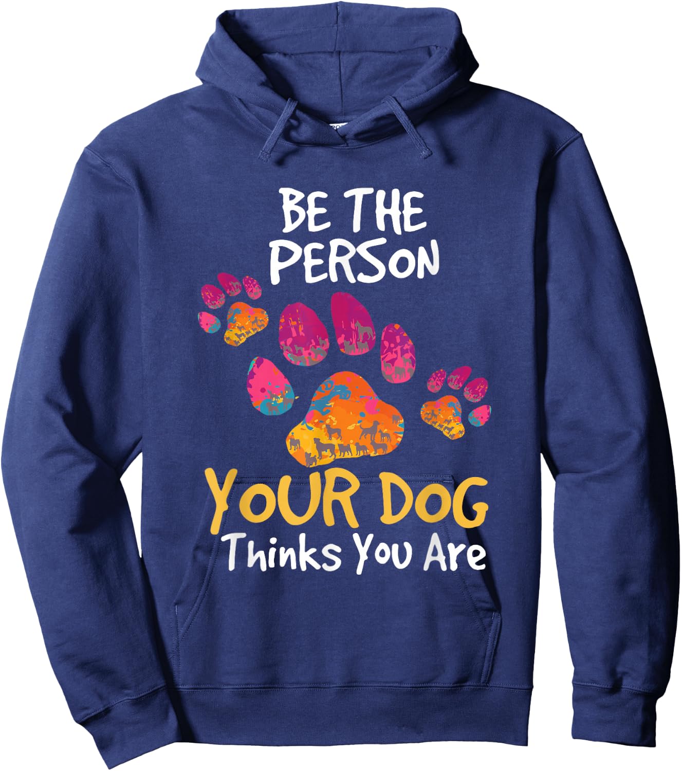 Be the Person Your Dog Thinks You Are Cute Quote Hoodie - Hoodie | Navy