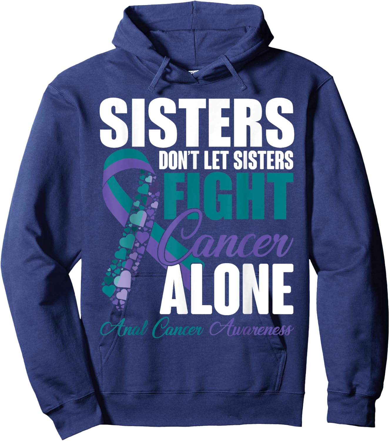 Don't Let Sisters Fight Cancer Alone Anal Cancer Awareness Hoodie - Hoodie | Navy