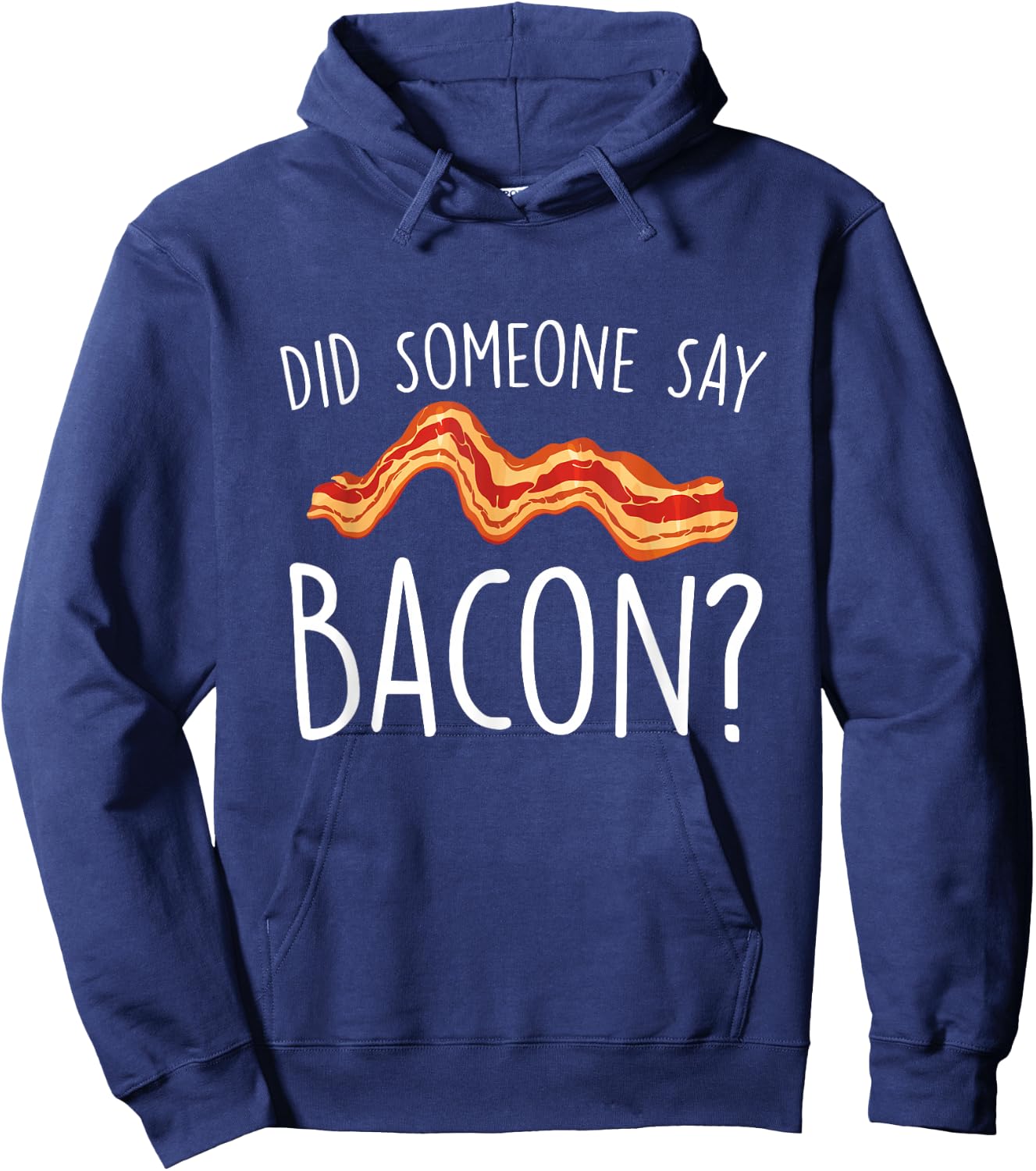 Did Someone Say Bacon - Bacon Lover BBQ Pork Grilling Hoodie - Hoodie | Navy