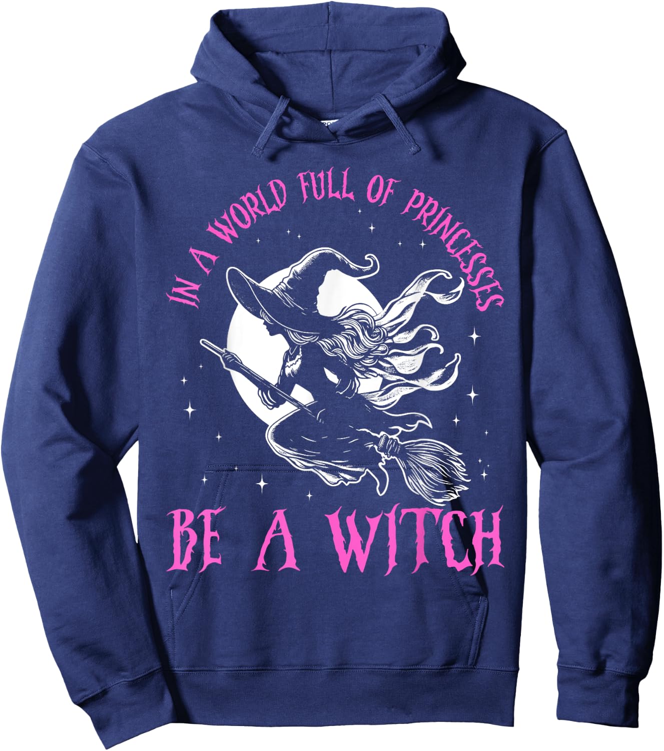 In a World Full of Princesses Be a Witch Halloween 2024 Hoodie - Hoodie | Navy