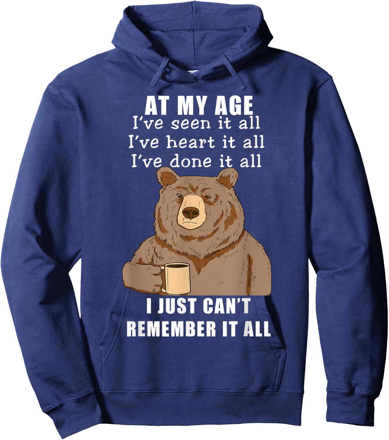 Bear At My Age I've Seen It All I've Heard It All Funny Hoodie - Hoodie | Navy
