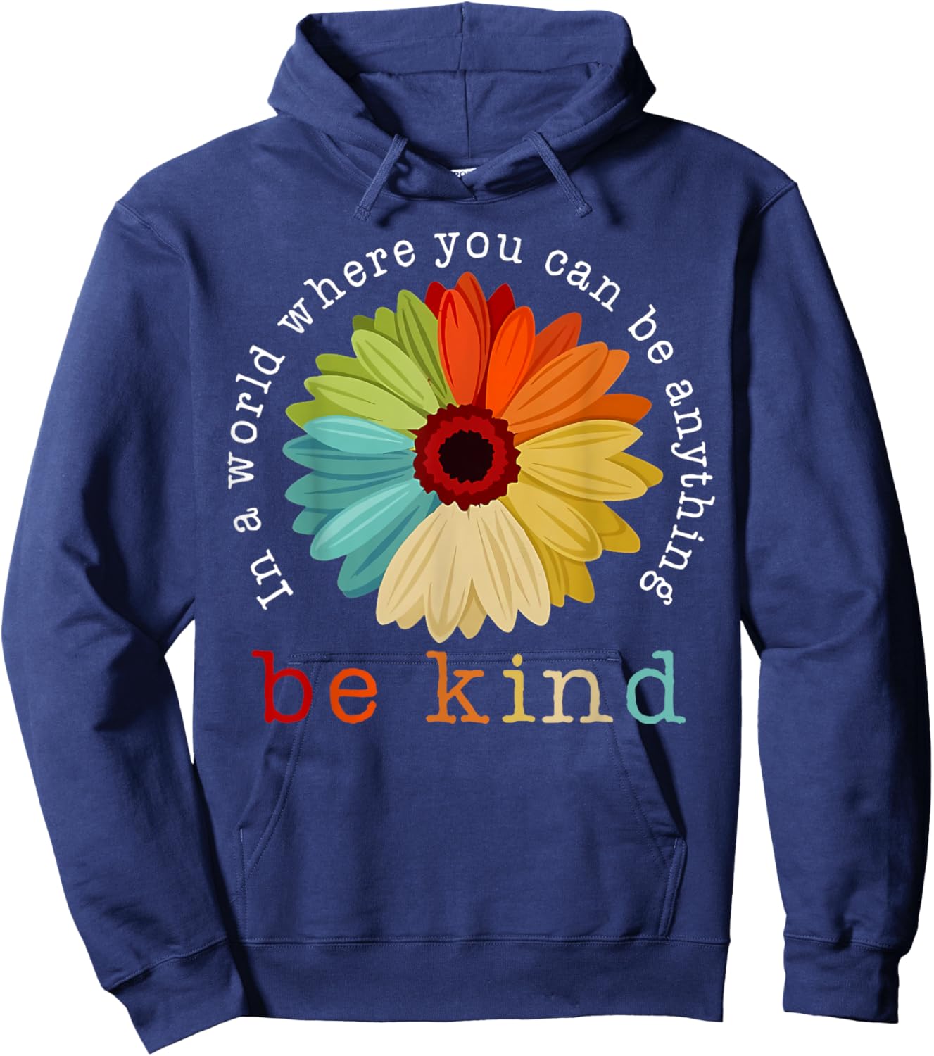 In A World Where You Can Be Any Thing Be Kind Kindness Day Hoodie - Hoodie | Navy