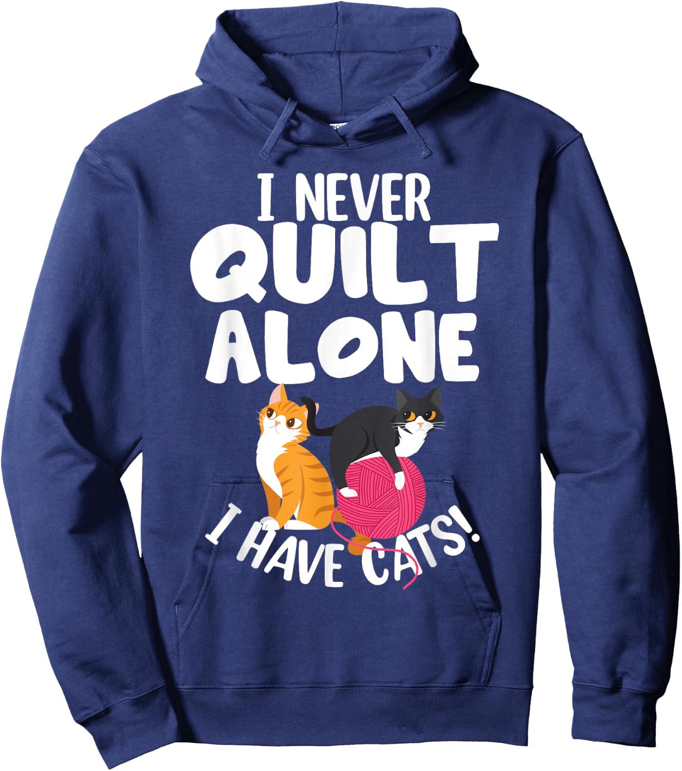 Quilting I Never Quilt Alone I Have Cats! Feline Fun Art Hoodie - Hoodie | Navy