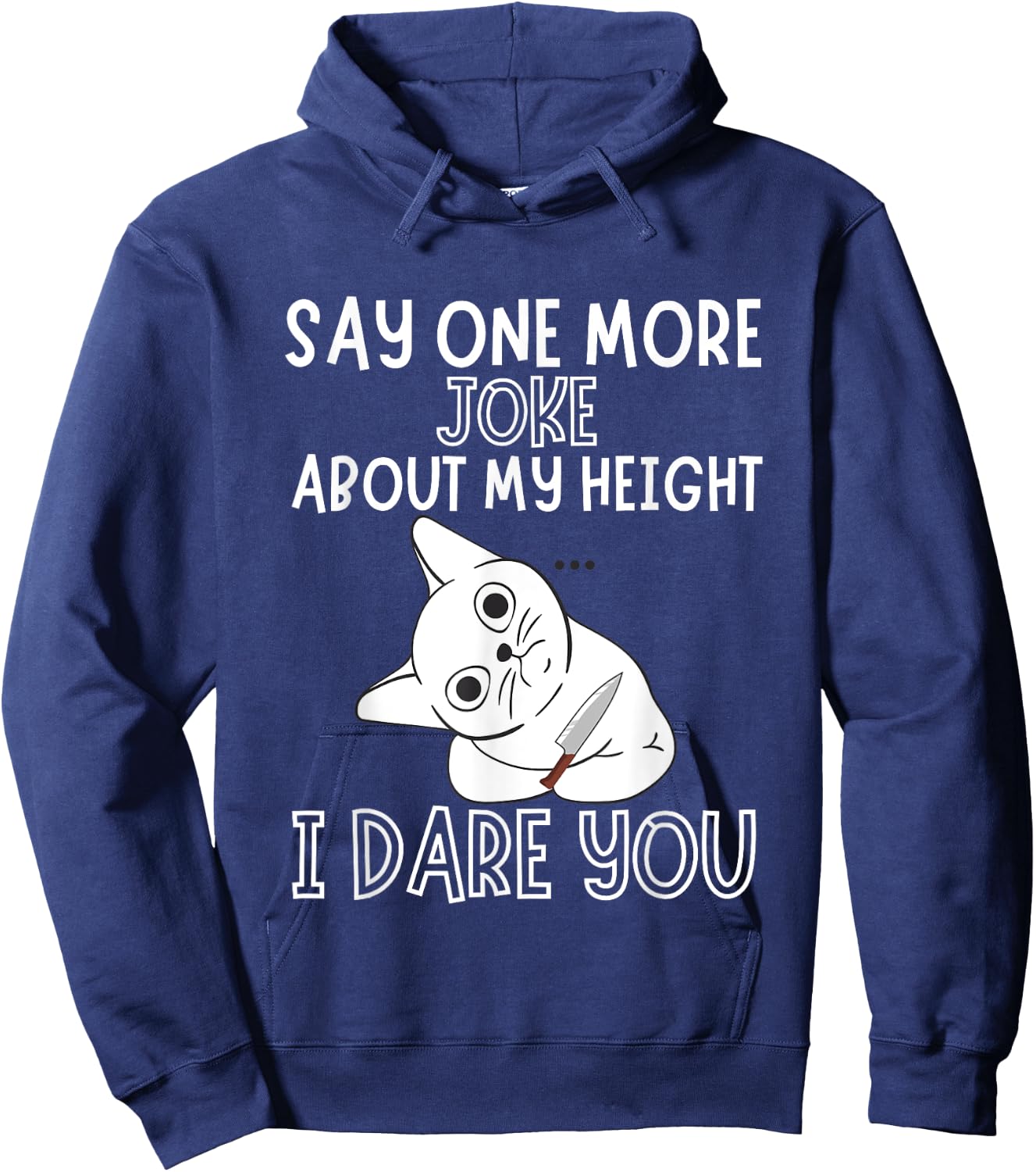 Say One More Joke About My Height I Dare You Funny Humor Hoodie - Hoodie | Navy