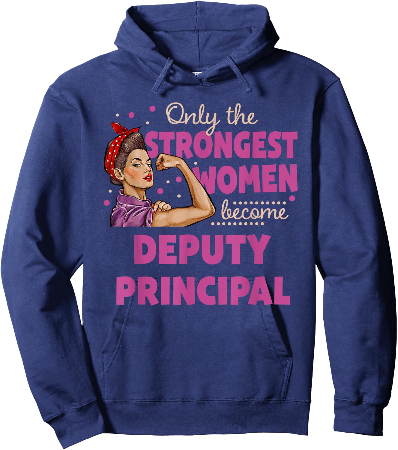 Only The Strongest Women Become Deputy Principal Hoodie - Hoodie | Navy