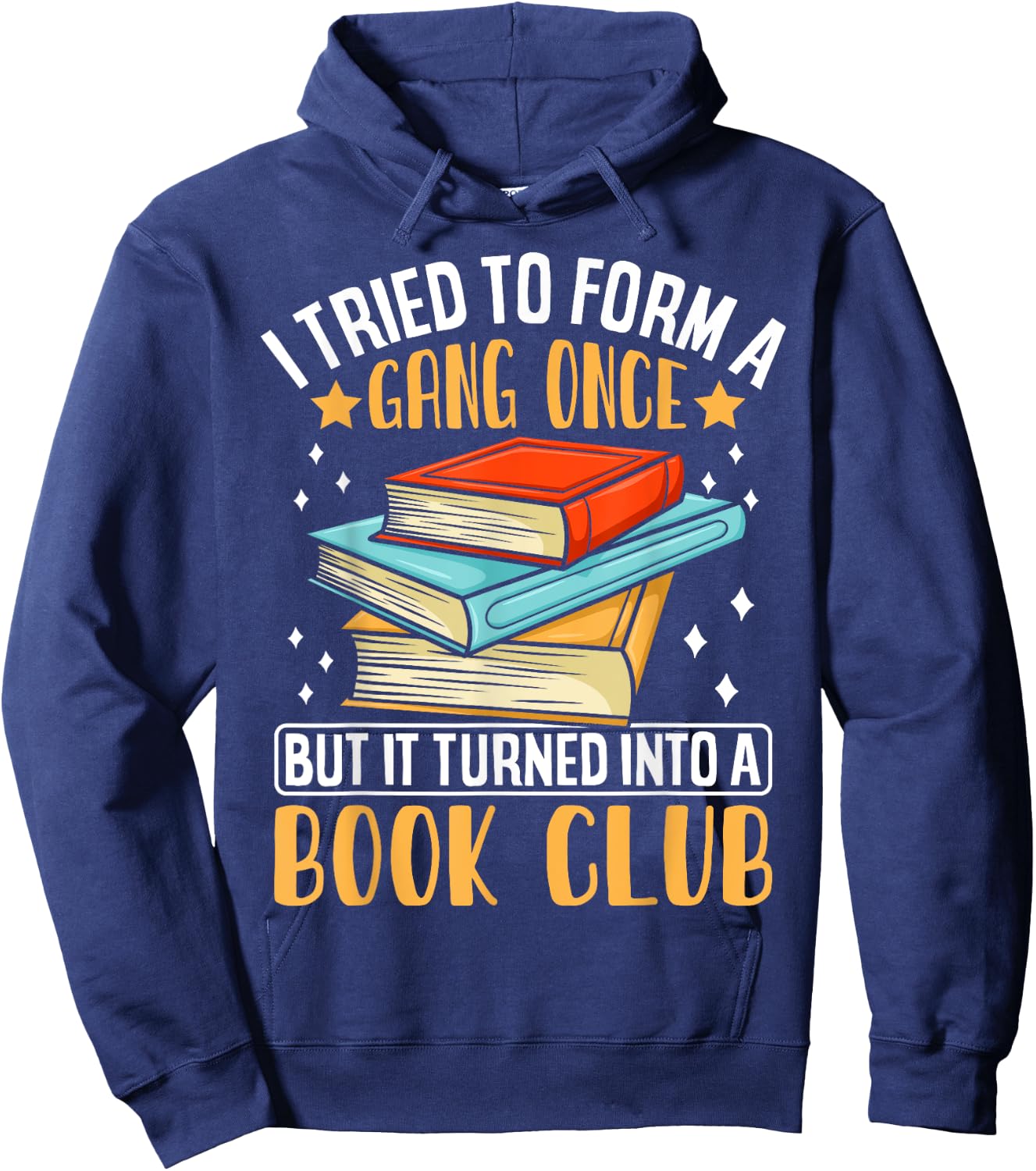 I Tried To Form A Gang Once But It Turned Into A Book Club Hoodie - Hoodie | Navy