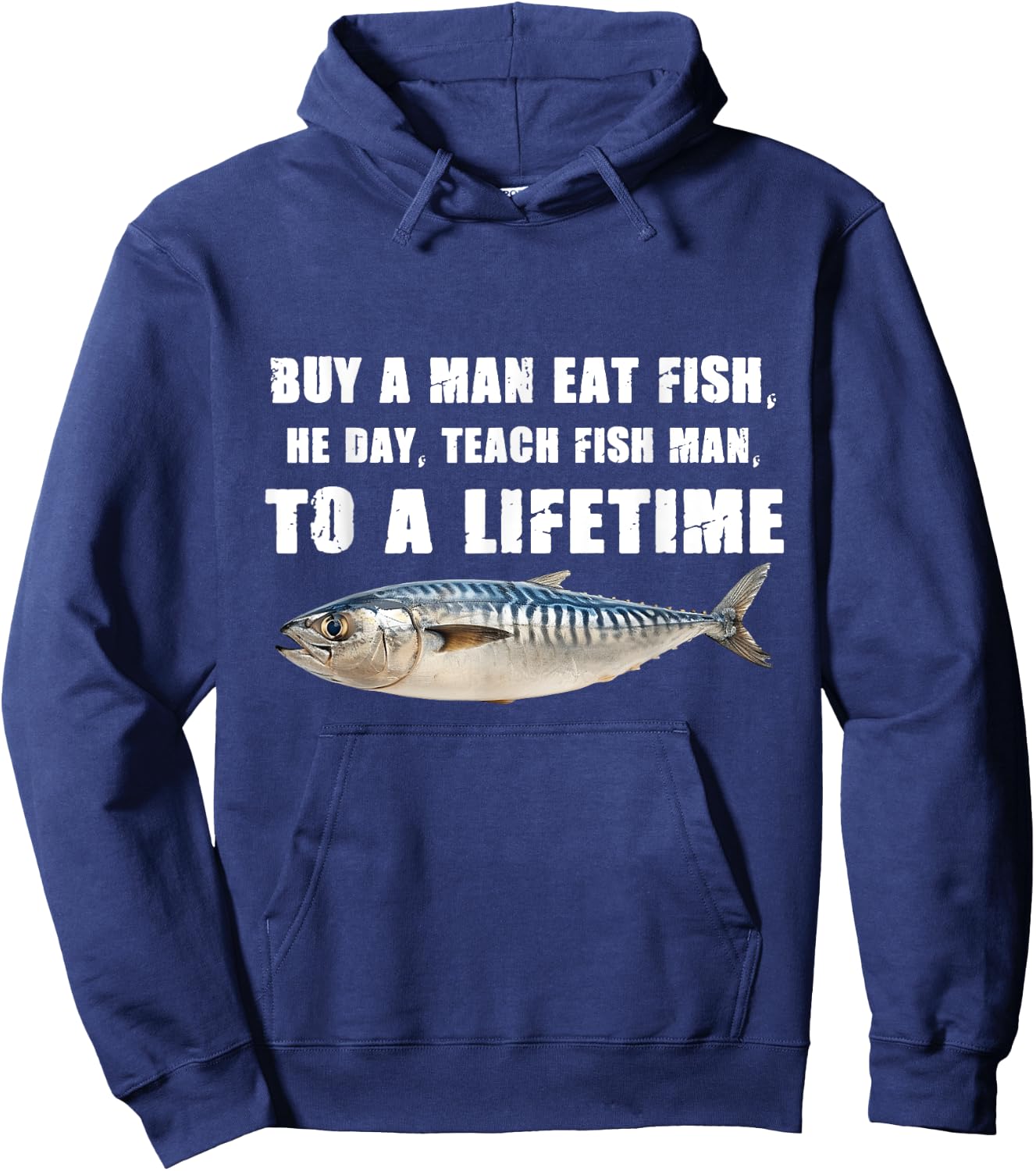 Buy a Man Eat Fish, He Day, Teach Fish Man, To A Lifetime Hoodie - Hoodie | Navy