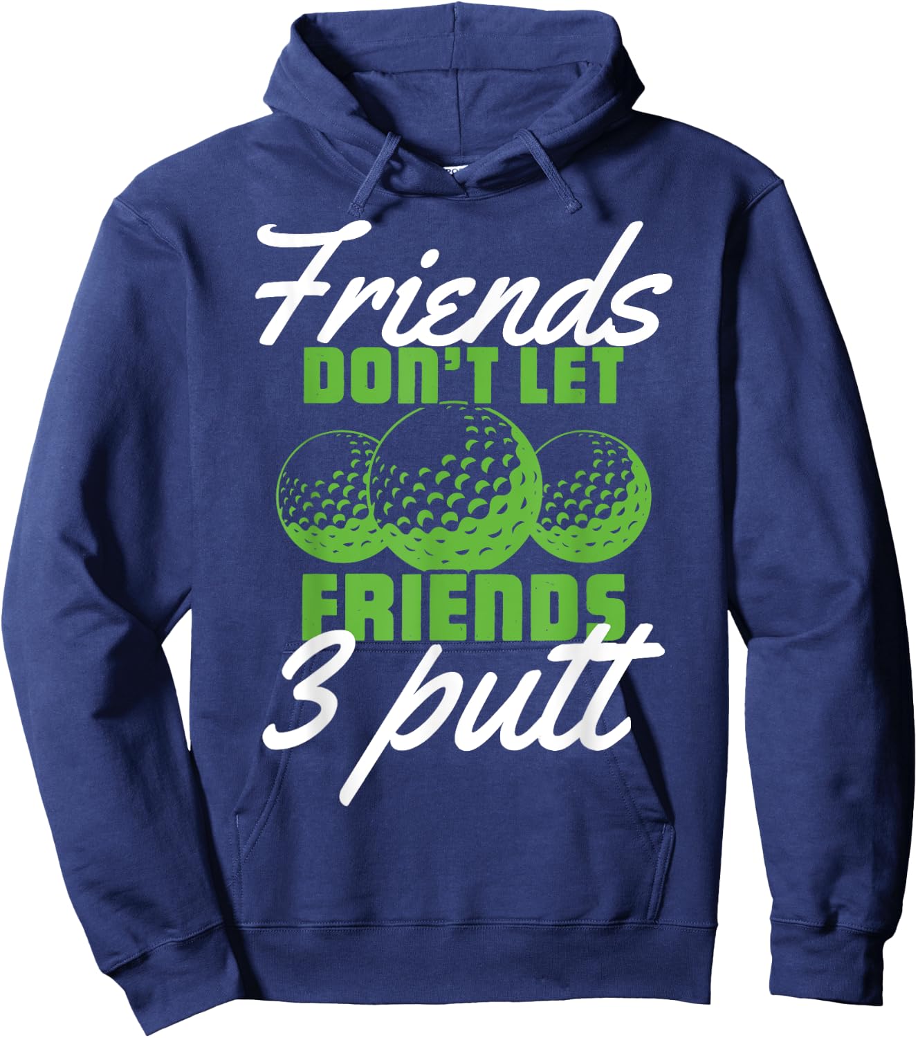 PeeKay Apparel - Golf Friends Don't Let Friend 3 Putt - Funny Golfer Saying -Adults Golf Black Short Sleeve Medium Hoodie - Hoodie | Navy