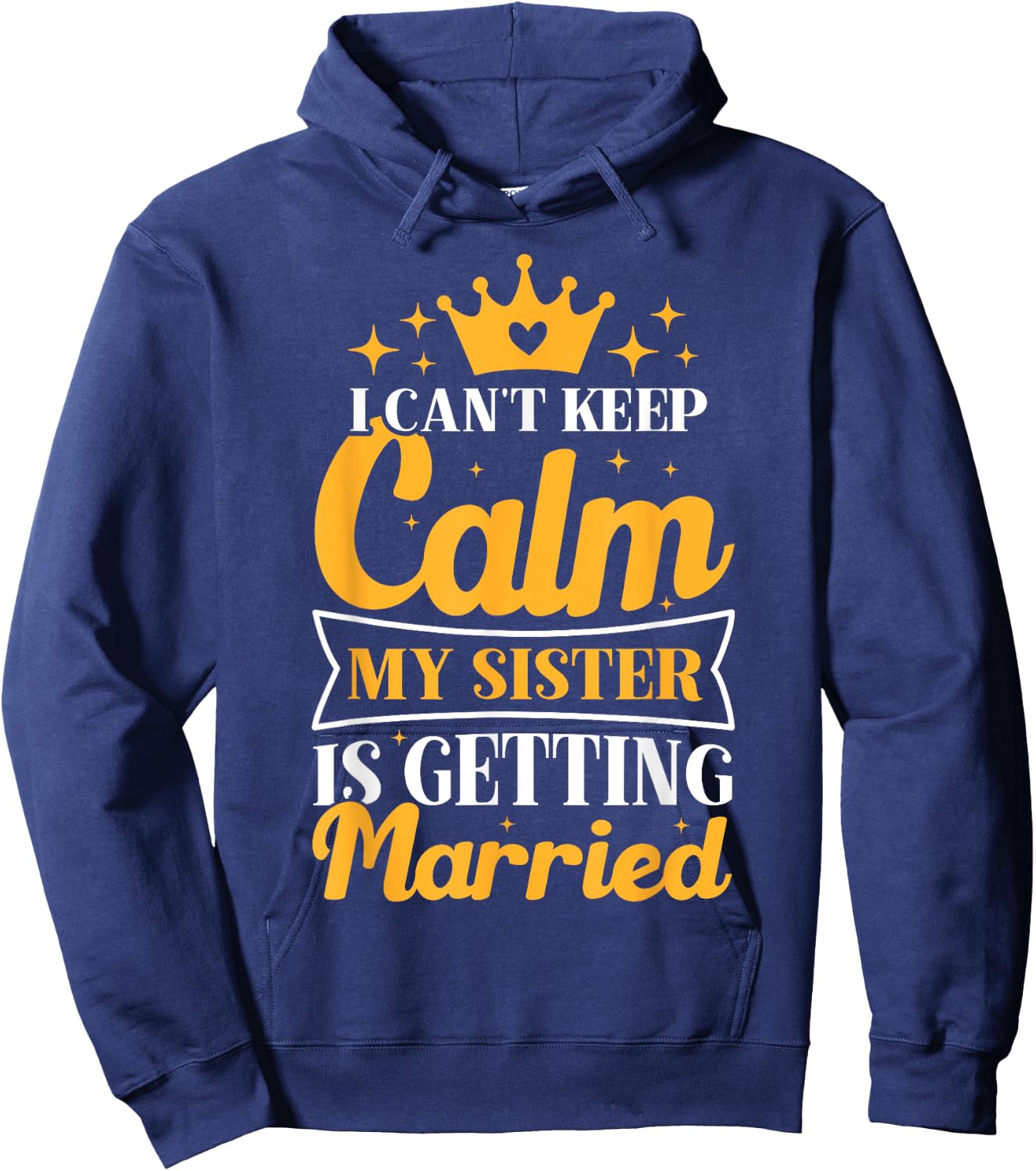 I Can't Keep Calm My Sister Is Getting Married Wedding Day Hoodie - Hoodie | Navy