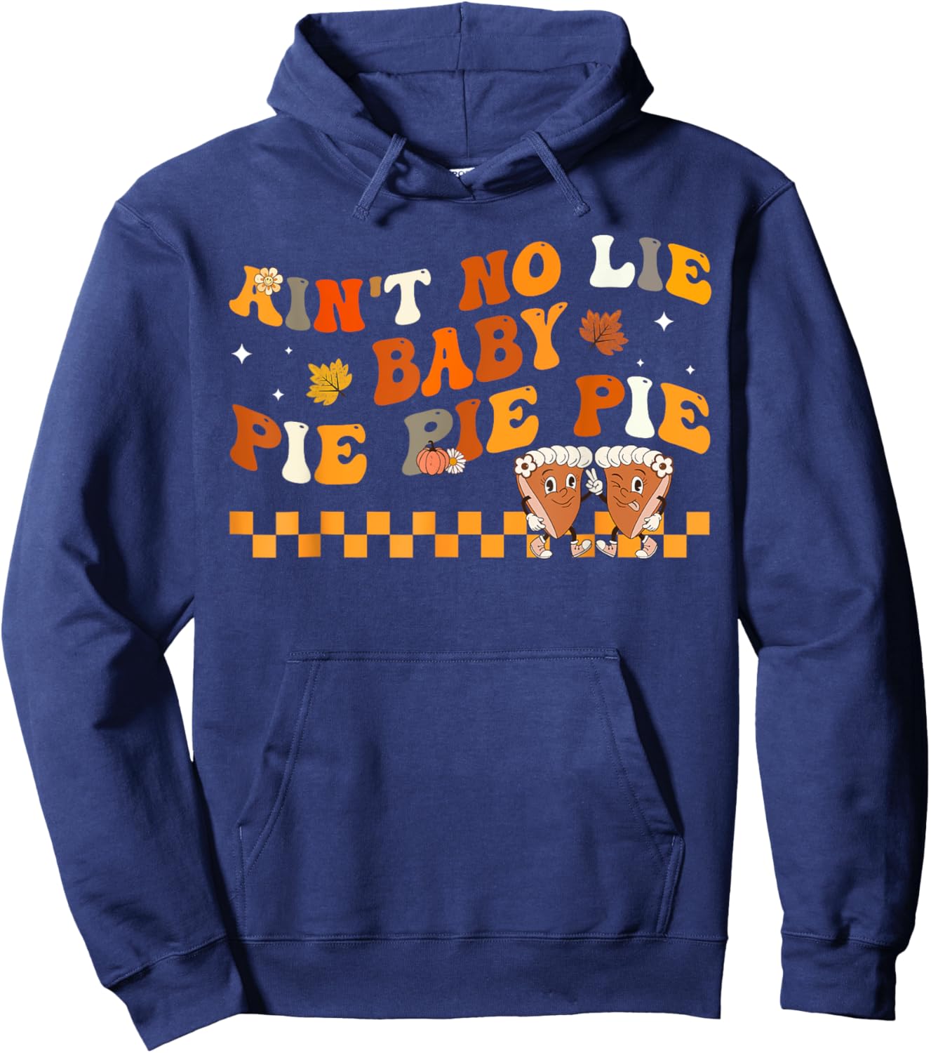 Ain't No Lie Baby Pie Pie Pie Thanksgiving Pumpkin Pie Hoodie - Hoodie | Navy