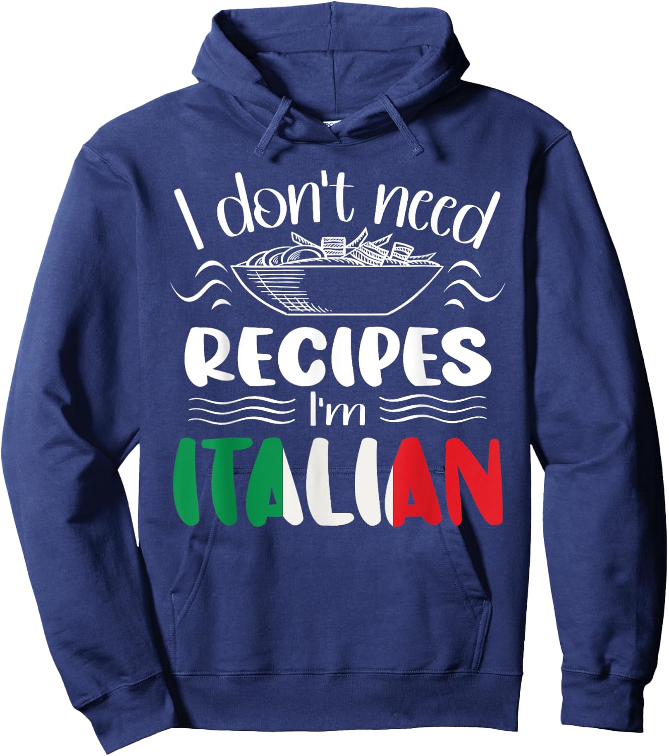 I Don't Need Recipes I'm Italian Hoodie - Hoodie | Navy