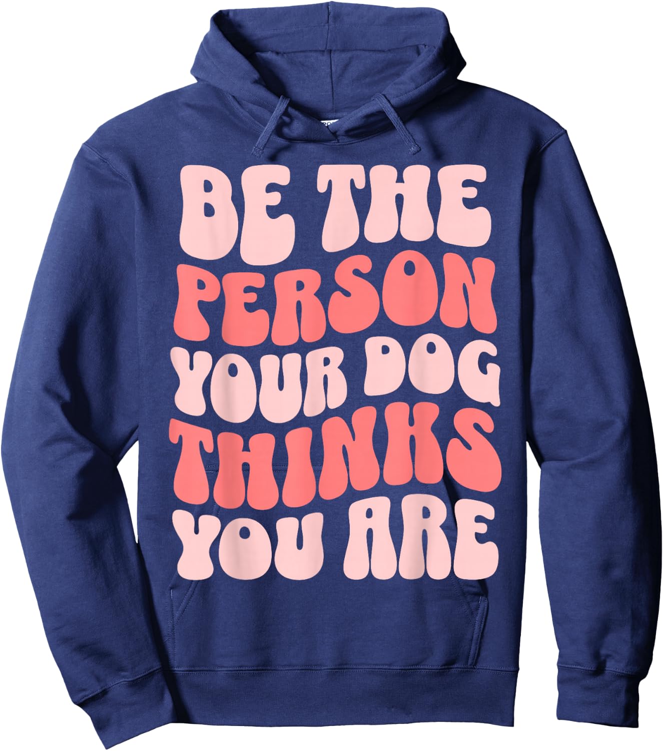 Be The Person Your Dog Thinks You Are Hoodie - Hoodie | Navy