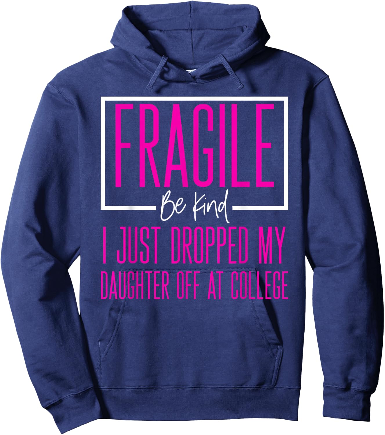 Fragile Just Dropped Daughter At College Leaving For College Hoodie - Hoodie | Navy