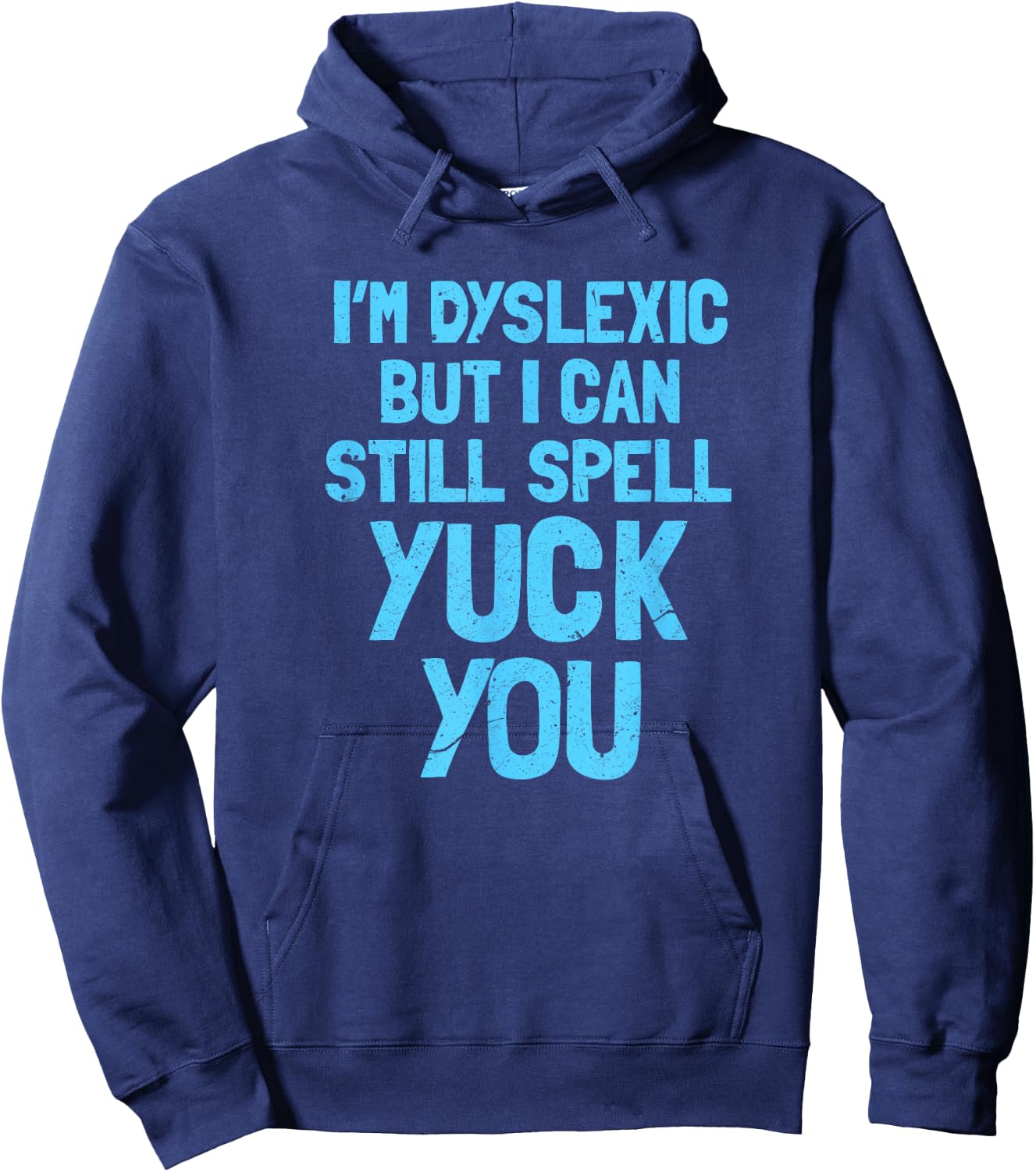 I'm dyslex, but I can still say yuck you Hoodie - Hoodie | Navy