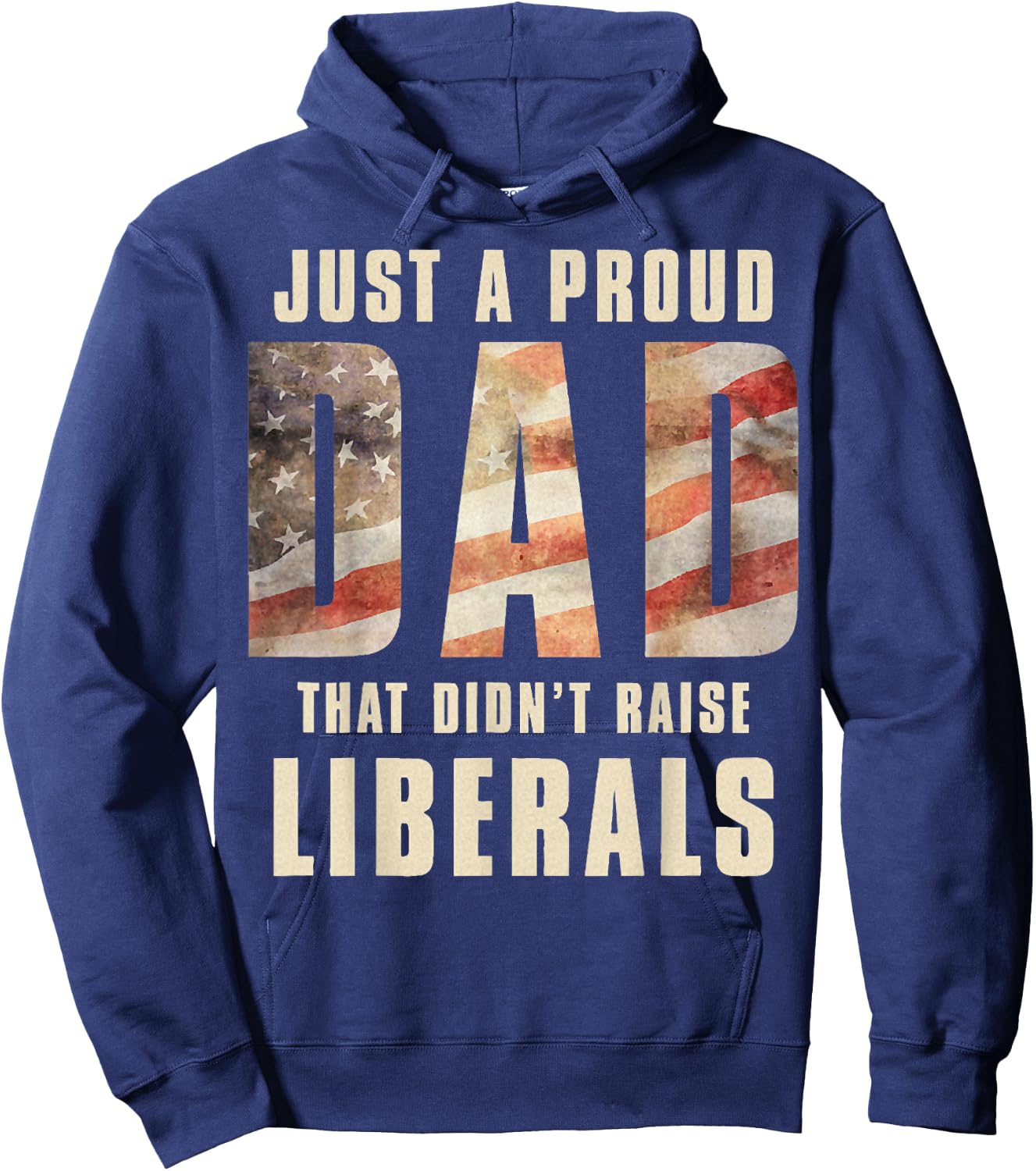 Just A Proud Dad That Didn't Raise Liberals Father's Day Hoodie - Hoodie | Navy