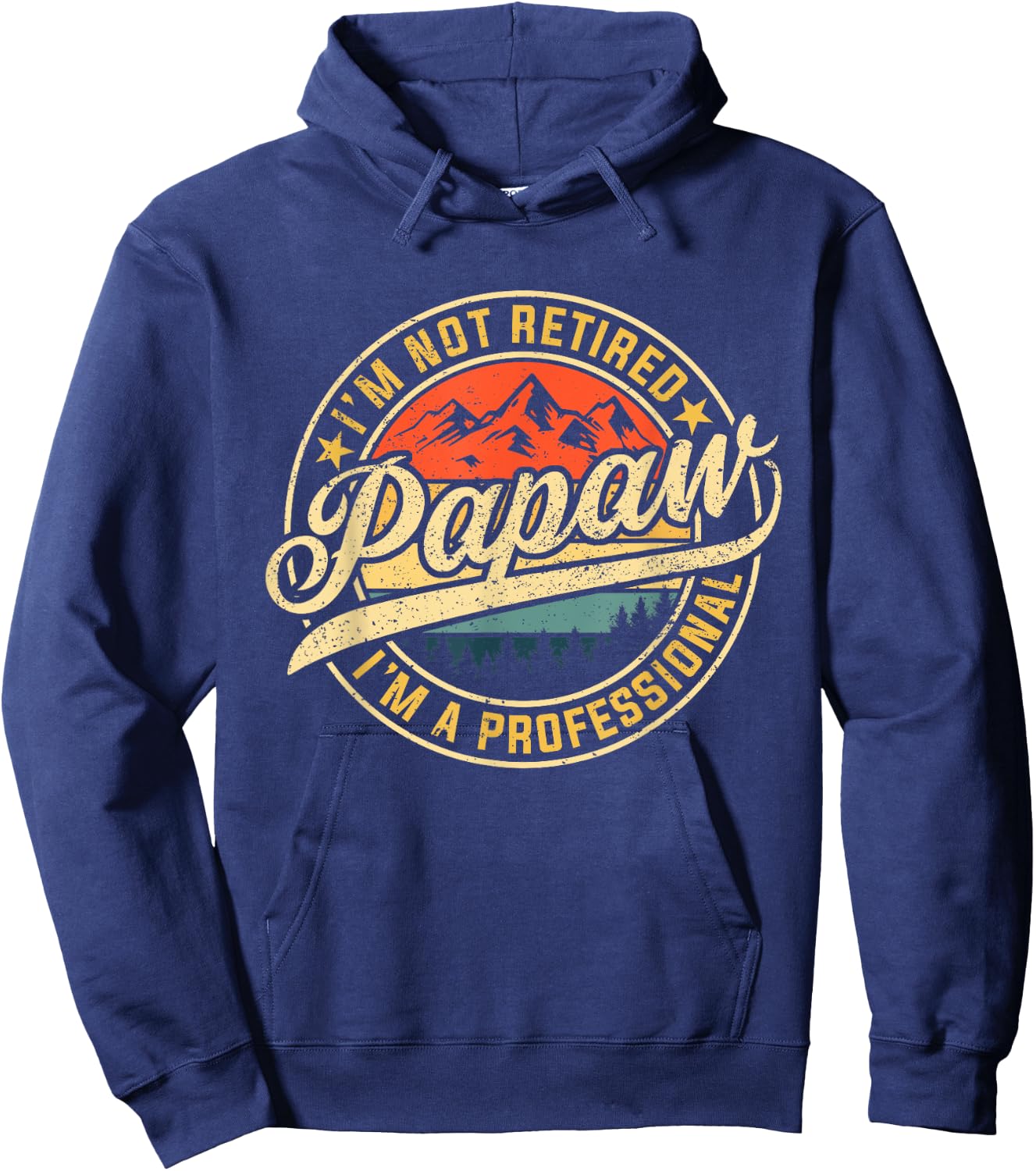 I'm Not Retired I'm A Professional Papaw Funny Father's Day Hoodie - Hoodie | Navy