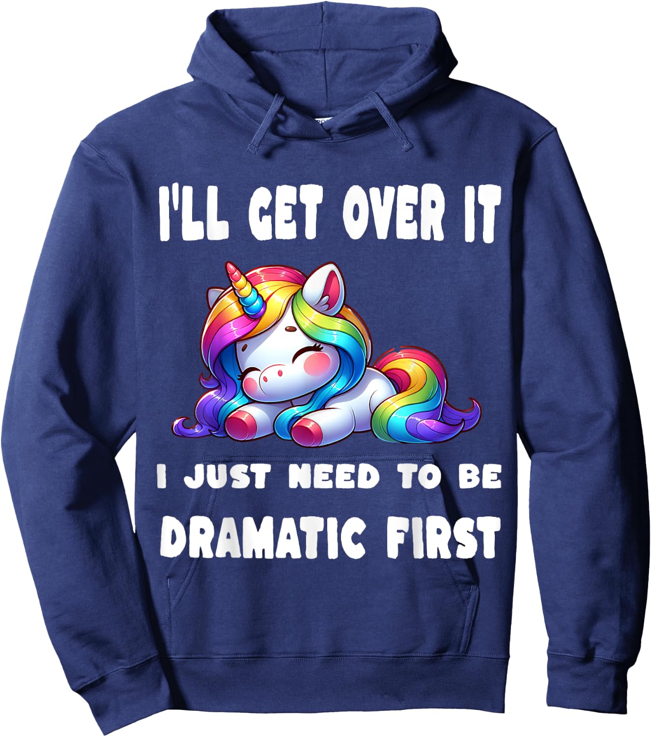 I'll Get Over It I Just Need To Be Dramatic First Hoodie - Hoodie | Navy