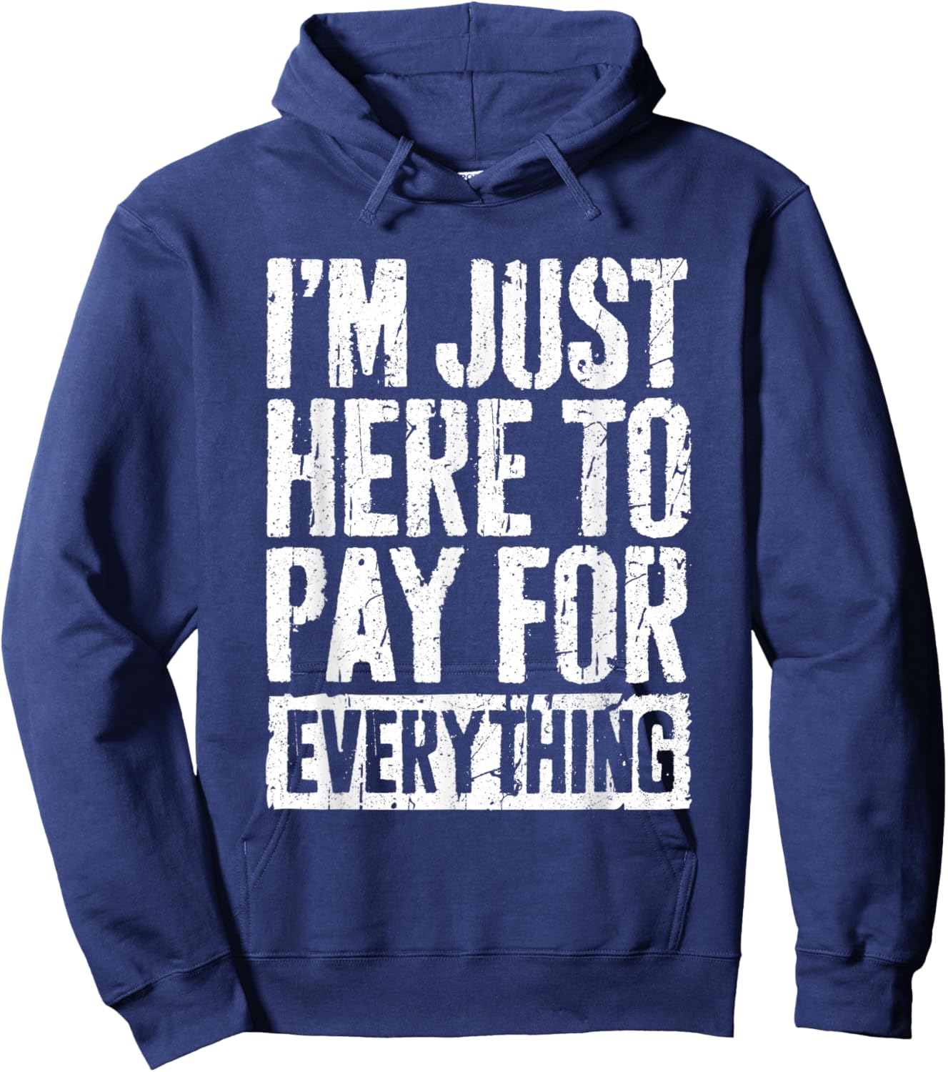 I'm Just Here To Pay For Everything Shirt Funny Mom Dad Hoodie - Hoodie | Navy