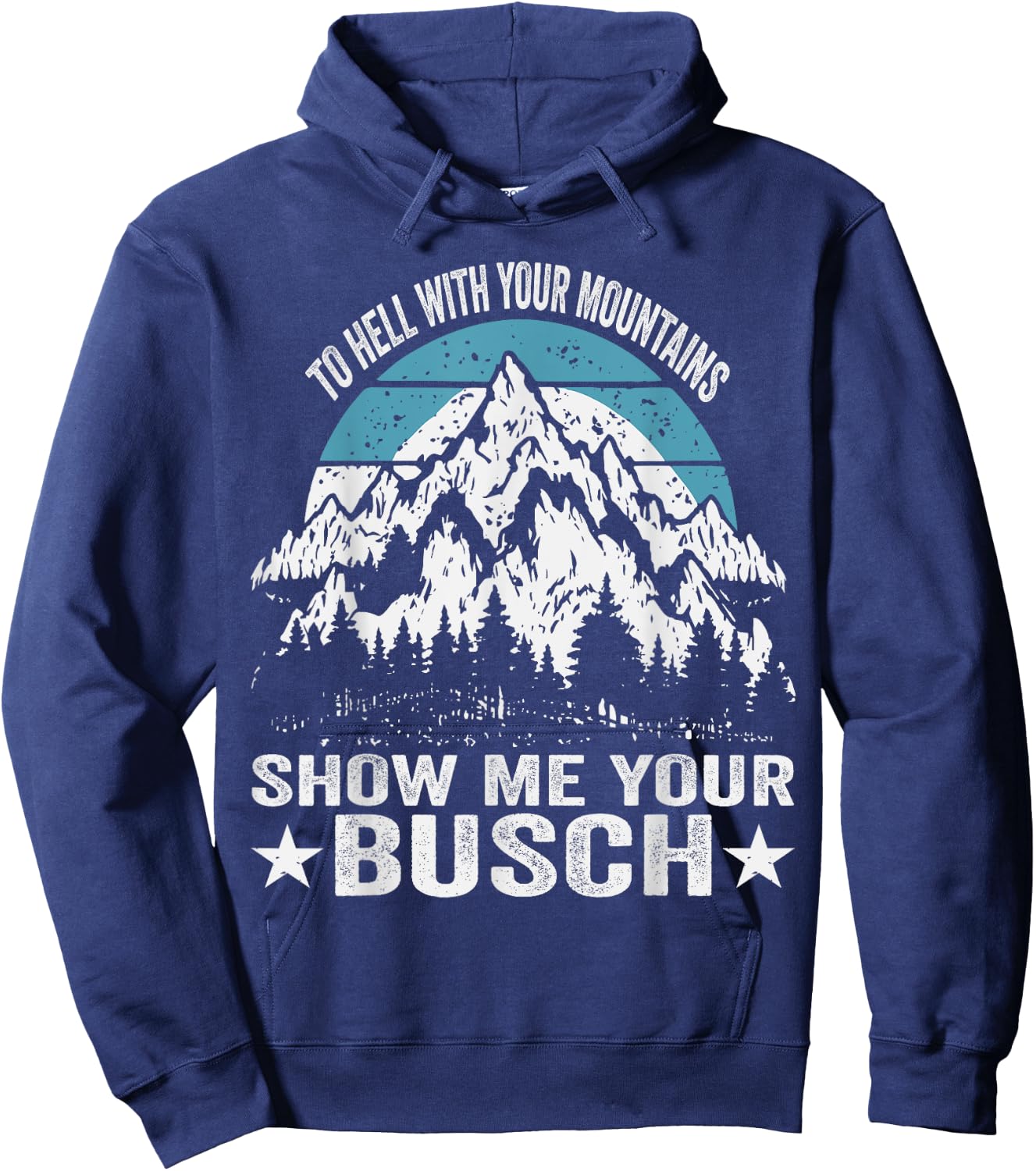 To Hell with Your Mountains Show me Your Busch Funny Hiking Hoodie - Hoodie | Navy
