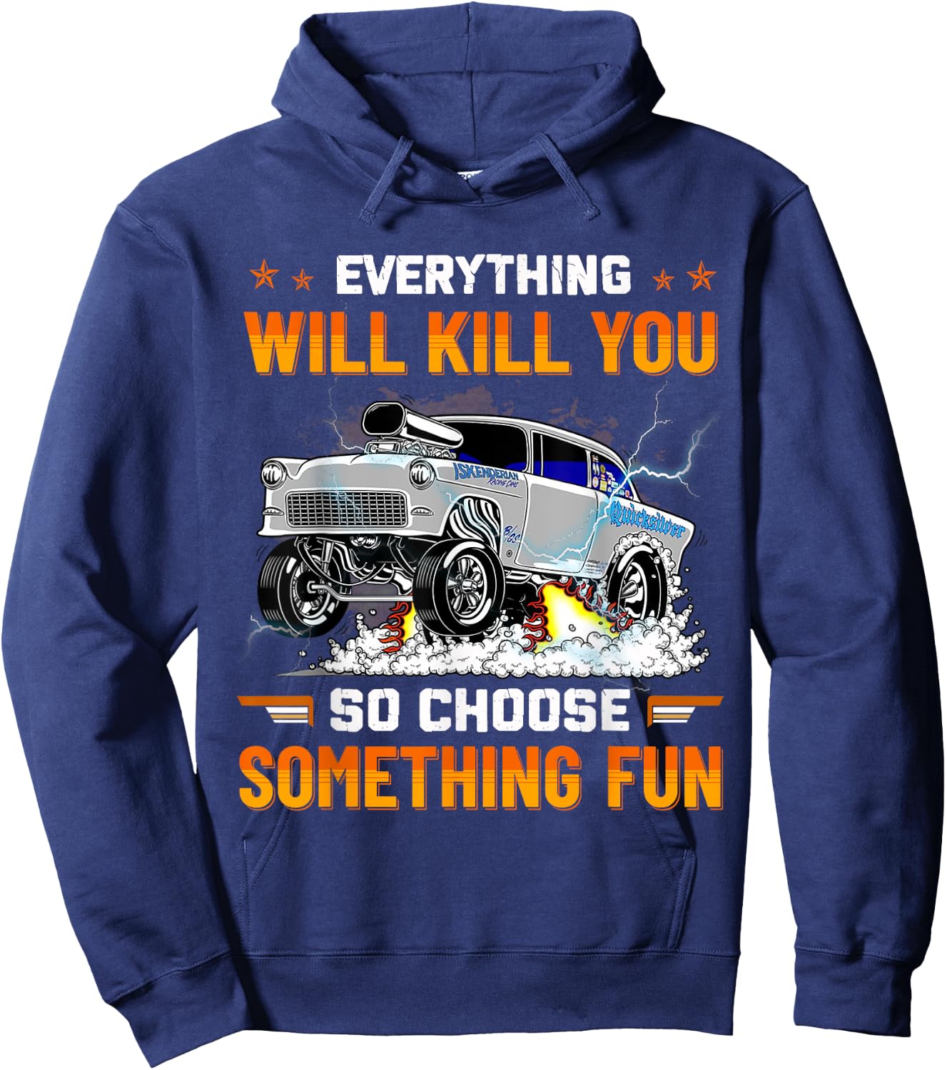 Everything Will Kill You So Choose Something Fun Drag Racing Hoodie - Hoodie | Navy
