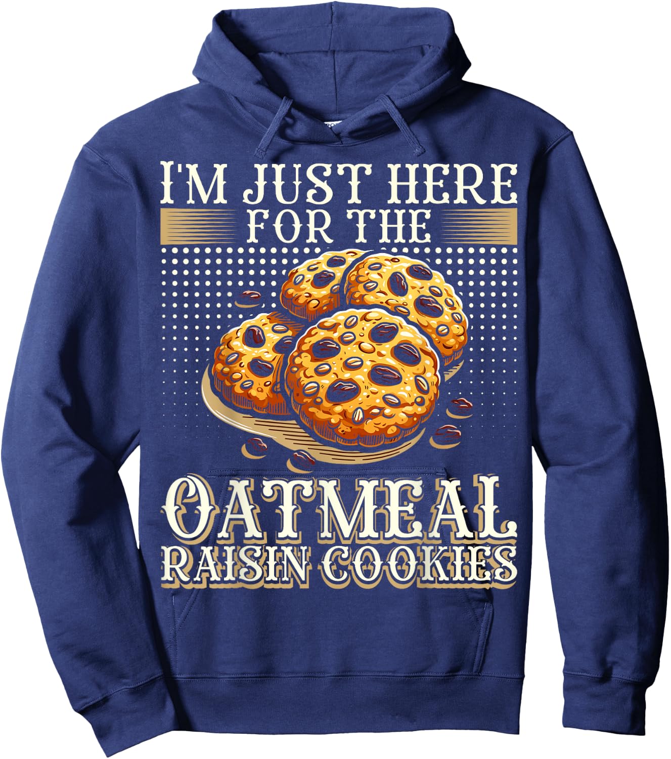 I'm Just Here For The Oatmeal Raisin Cookies Hoodie - Hoodie | Navy