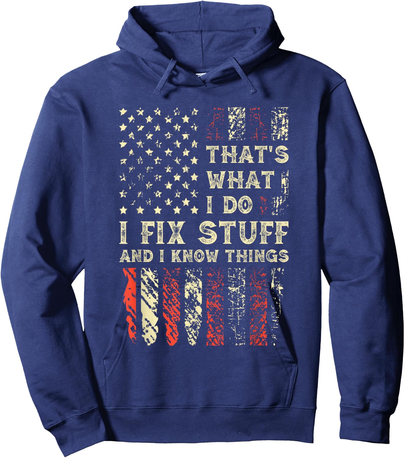 That's What I Do I Fix Stuff And I Know Things 4th Of July Hoodie - Hoodie | Navy