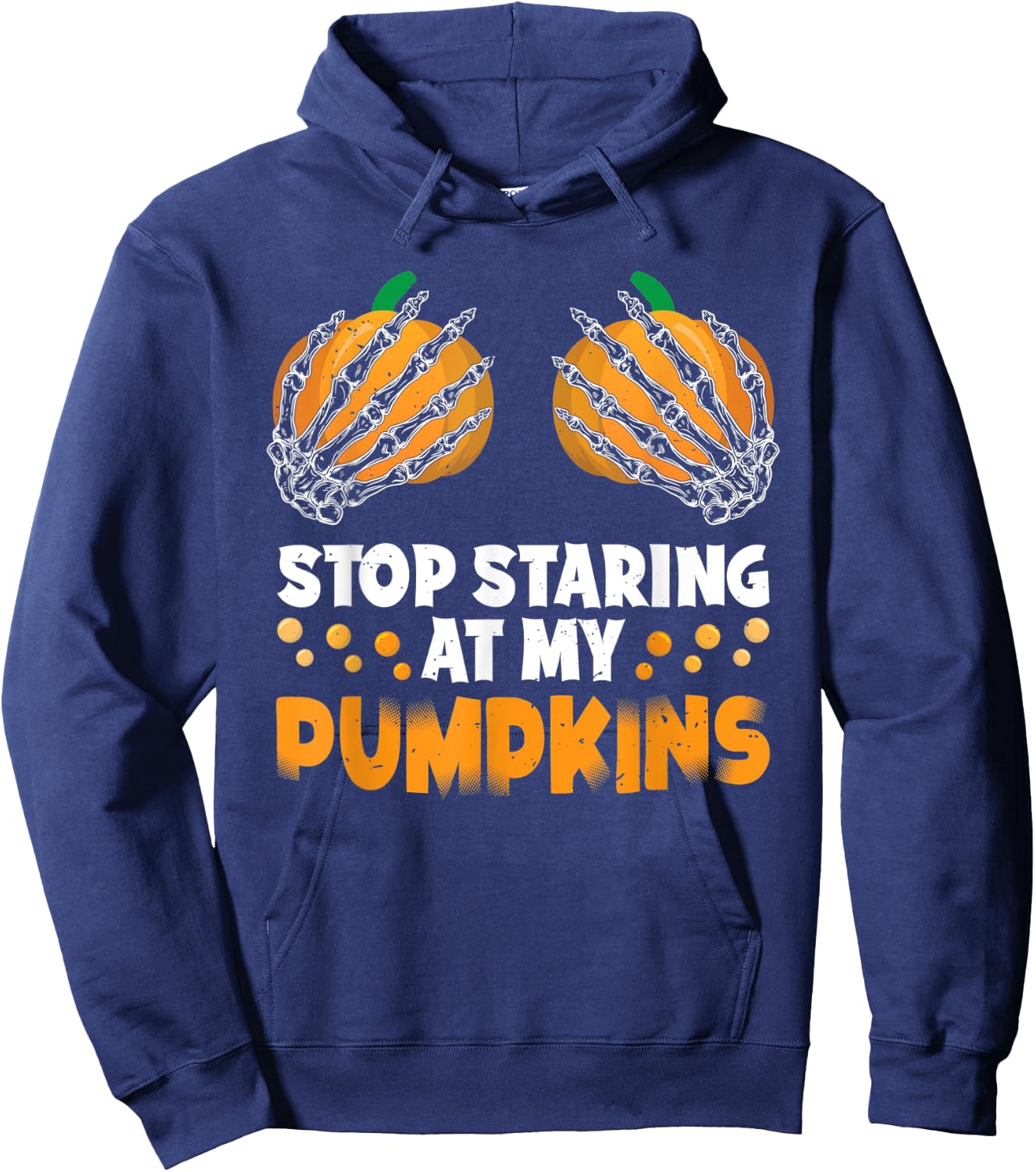 Stop Staring At My Pumpkins Spooky Skeleton Hands Halloween Hoodie - Hoodie | Navy