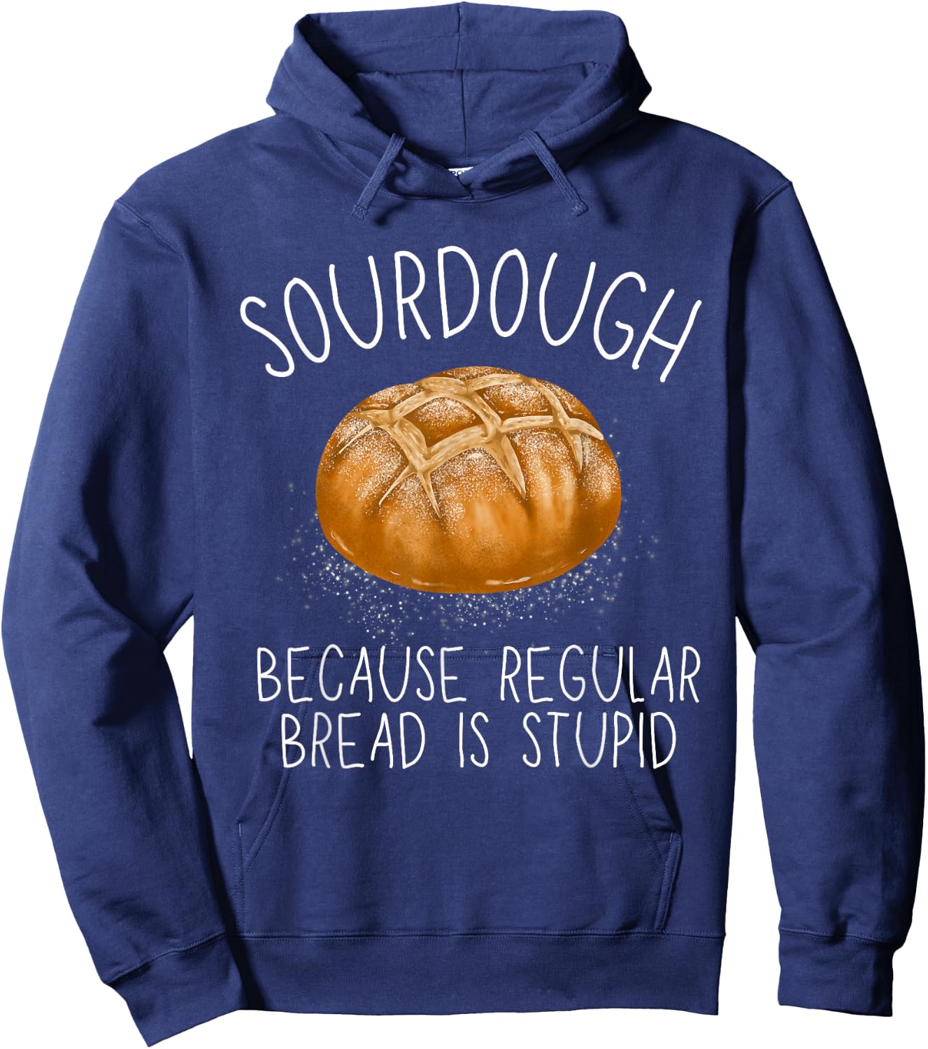Sourdough Because Regular Bread Is Stupid Funny Hoodie - Hoodie | Navy