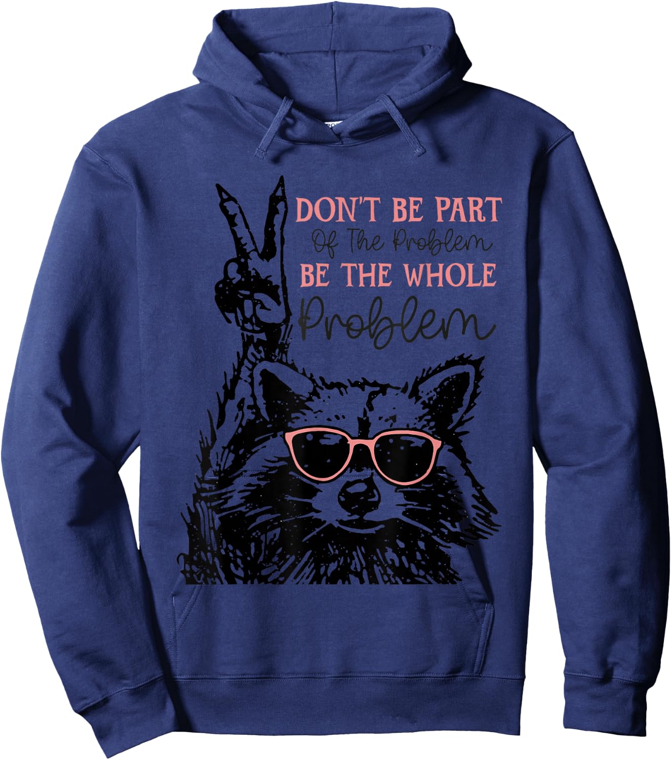 Don't Be Part Of The Problem Be The Whole Problem Racoon Hoodie - Hoodie | Navy