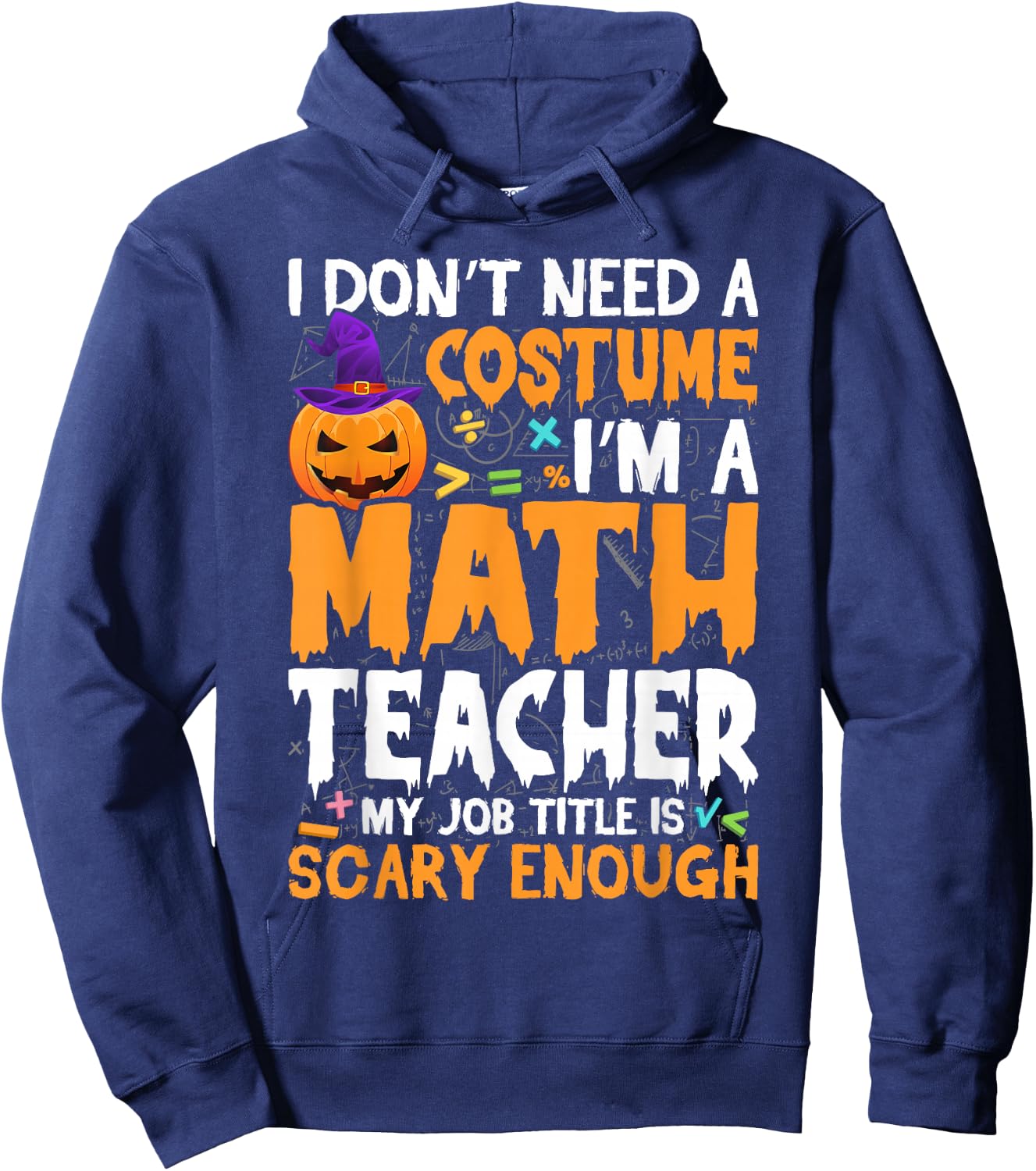 I'm A Math Teacher My Job Title Is Scary Enough Halloween Hoodie - Hoodie | Navy