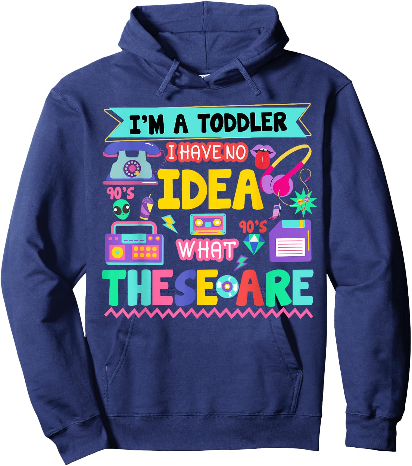 I'm A Toddler I Have No Ideas Retro Vintage 90s Nostalgia Hoodie - Hoodie | Navy