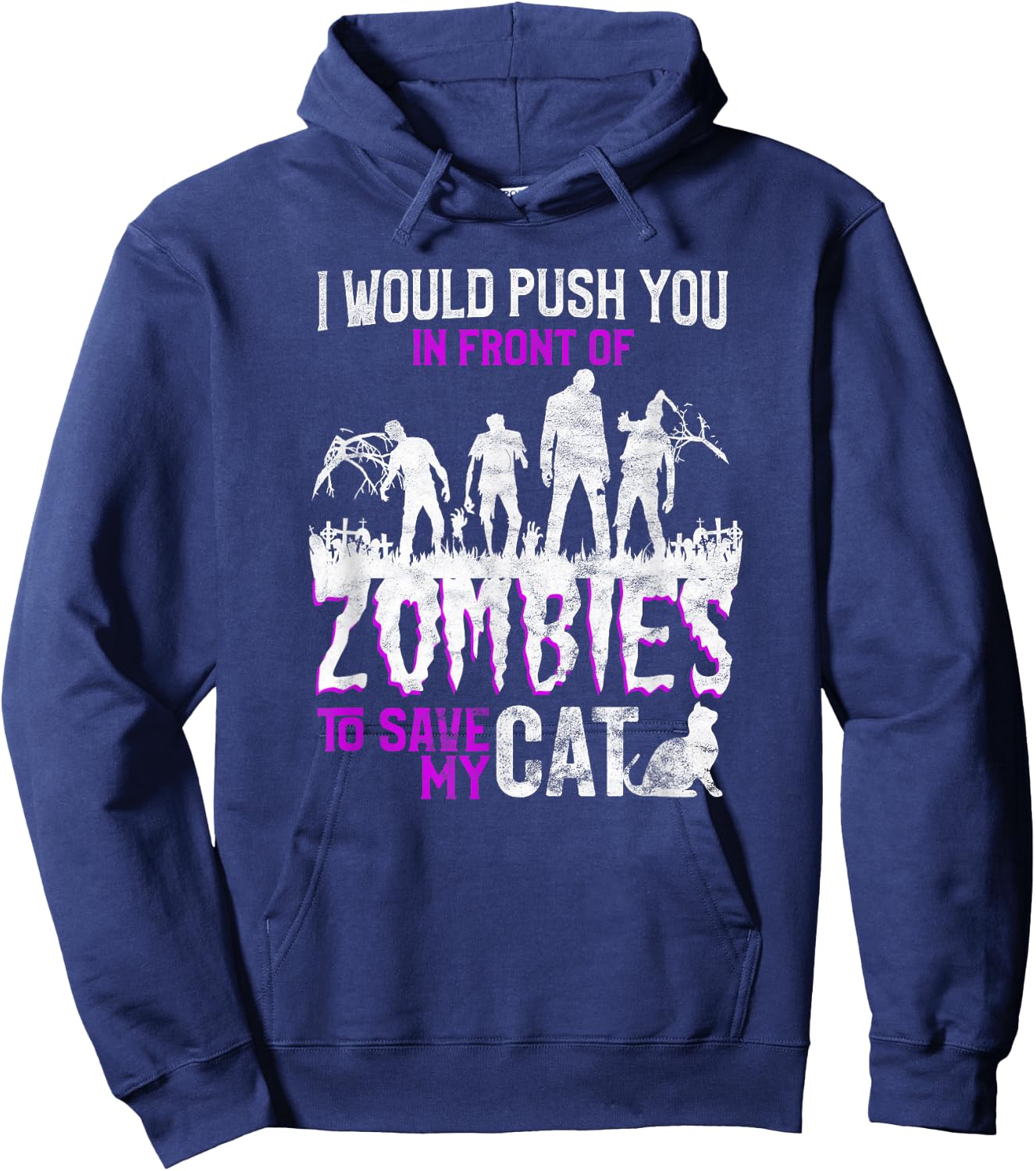 I Would Push You In Front Of Zombies To Save My Cat Men Women Kids Hoodie - Hoodie | Navy