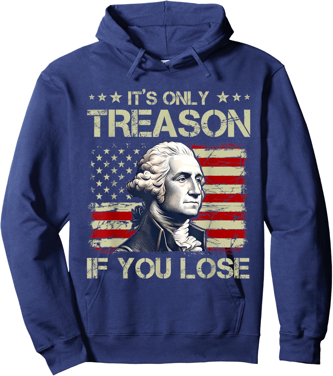 George Washington It's Only Treason If You Lose 4th Of July Women Men Hoodie - Hoodie | Navy